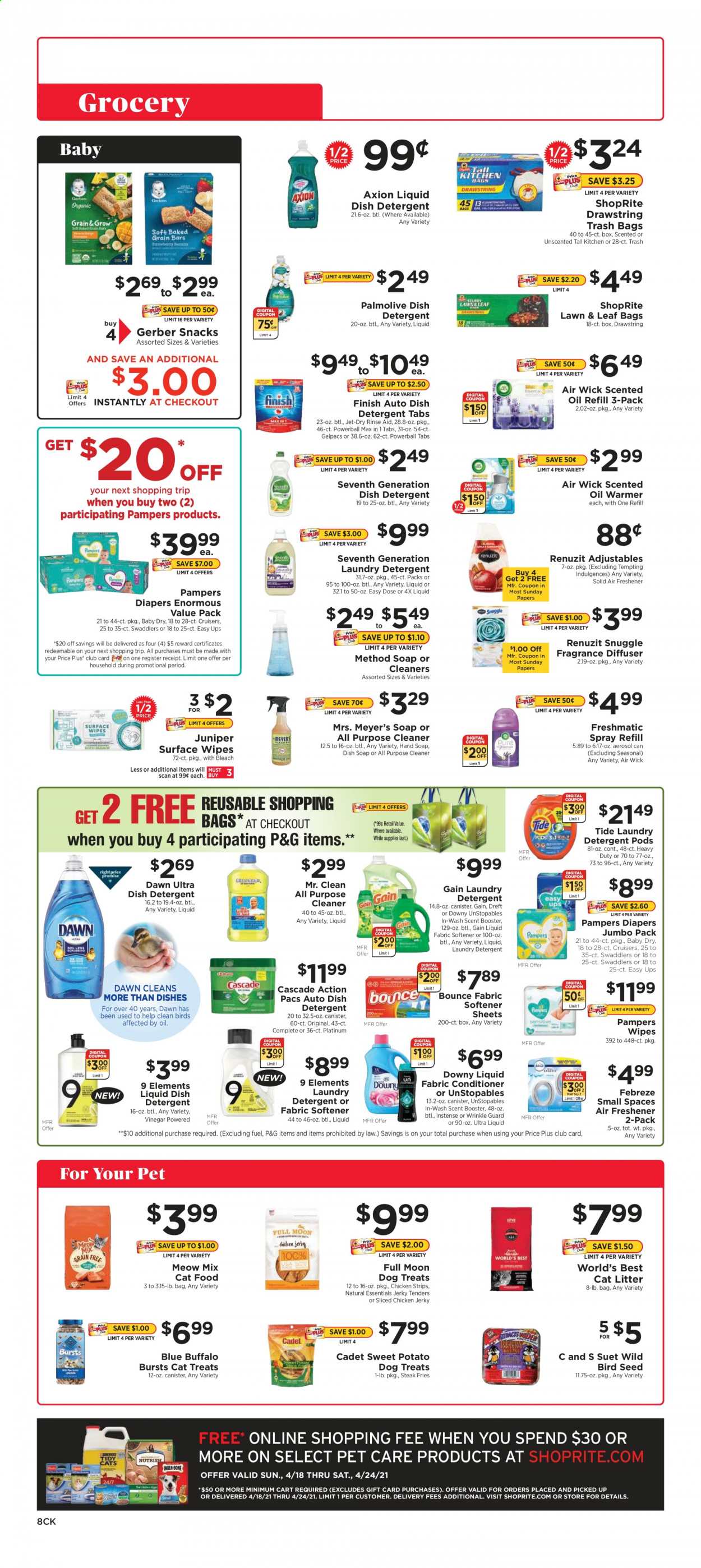 thumbnail - ShopRite Flyer - 04/18/2021 - 04/24/2021 - Sales products - sweet potato, jerky, suet, strips, chicken strips, potato fries, snack, Gerber, vinegar, oil, steak, Pampers, nappies, detergent, Febreze, Gain, wipes, cleaner, bleach, all purpose cleaner, Cascade, Snuggle, Tide, Unstopables, fabric softener, laundry detergent, Bounce, Downy Laundry, Jet, hand soap, Palmolive, soap, conditioner, fragrance, trash bags, Renuzit, air freshener, Air Wick, scented oil, cat litter, animal food, bird food, cat food, Meow Mix, plant seeds. Page 8.