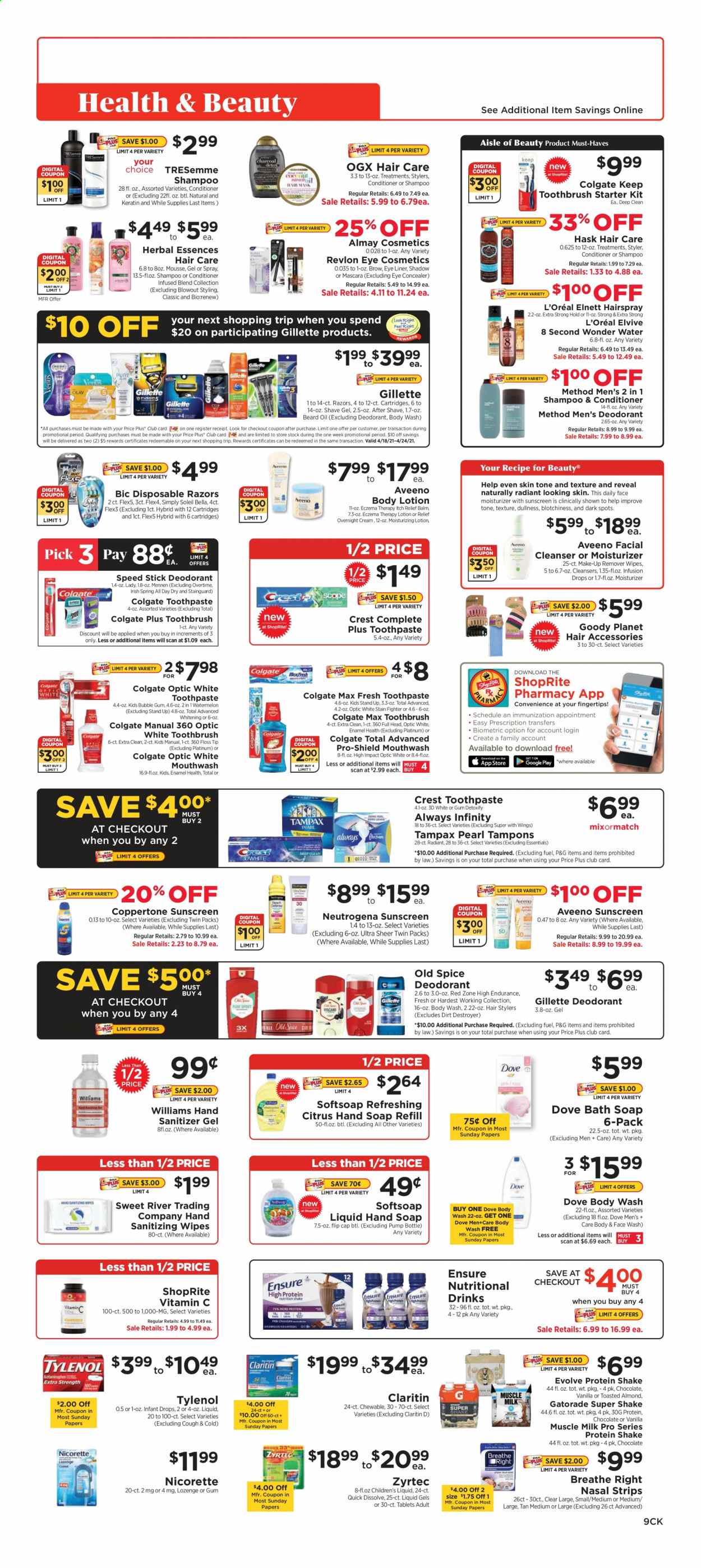 thumbnail - ShopRite Flyer - 04/18/2021 - 04/24/2021 - Sales products - watermelon, milk, protein drink, shake, muscle milk, chocolate, bubblegum, spice, oil, Gatorade, Aveeno, wipes, antiseptic wipes, body wash, Dove, shampoo, Softsoap, hand soap, Old Spice, face gel, soap, Colgate, toothbrush, toothpaste, mouthwash, Crest, Tampax, tampons, Almay, cleanser, L’Oréal, moisturizer, Neutrogena, beard oil, OGX, conditioner, Revlon, TRESemmé, Herbal Essences, keratin, Hask, body lotion, anti-perspirant, Speed Stick, deodorant, after shave, BIC, Gillette, shave gel, disposable razor, Soleil Bella, Nicorette, Tylenol, Zyrtec. Page 9.