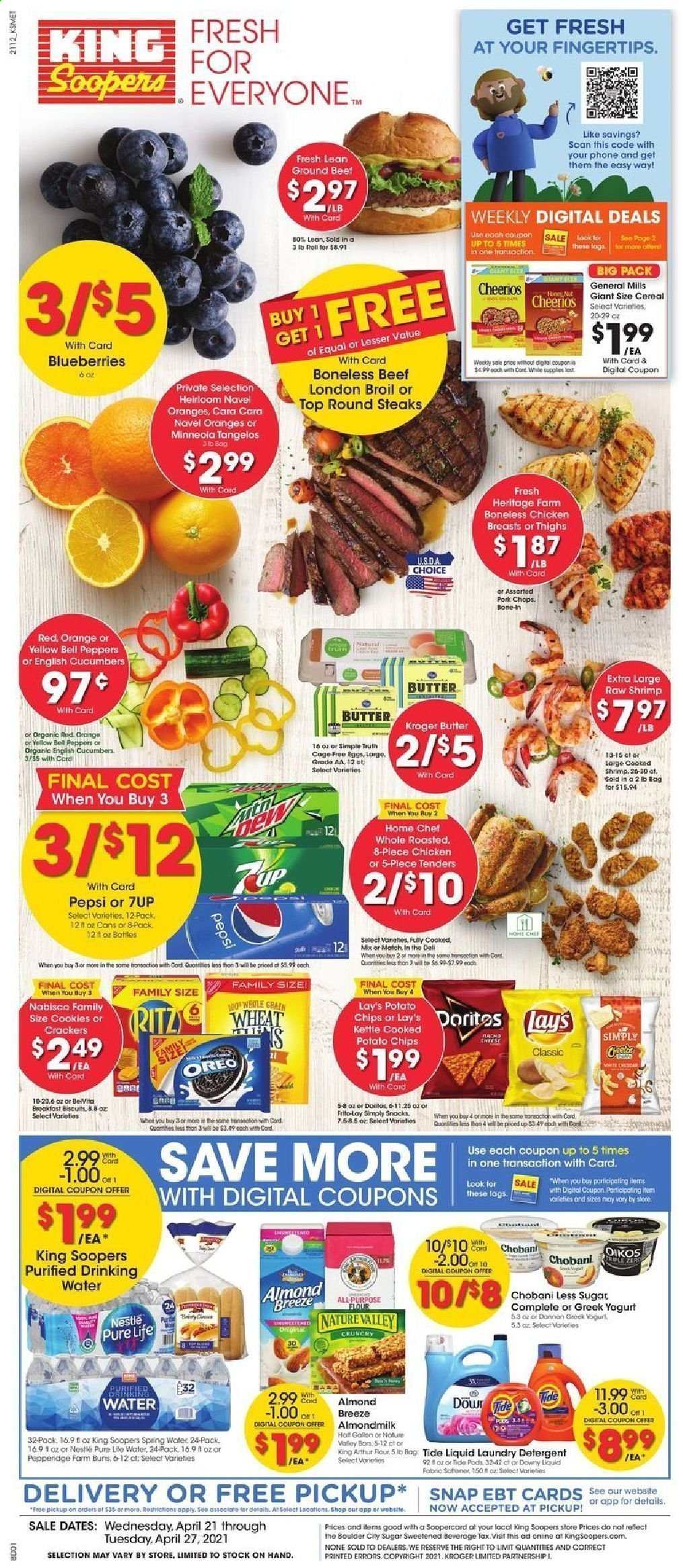 thumbnail - King Soopers Flyer - 04/21/2021 - 04/27/2021 - Sales products - gallon, tangelos, buns, bell peppers, cucumber, peppers, blueberries, oranges, shrimps, greek yoghurt, Oreo, yoghurt, Oikos, Chobani, almond milk, Almond Breeze, eggs, cage free eggs, butter, cookies, Nestlé, crackers, RITZ, Doritos, potato chips, chips, Lay’s, Frito-Lay, flour, cereals, Cheerios, belVita, Nature Valley, Pepsi, 7UP, spring water, chicken breasts, beef meat, ground beef, steak, pork chops, pork meat, detergent, Tide, fabric softener, laundry detergent, Downy Laundry, bag, navel oranges. Page 1.