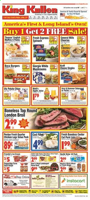 thumbnail - King Kullen Flyer - 04/23/2021 - 04/29/2021 - Sales products - mushrooms, bread, muffin, spinach, Mott's, cod, hamburger, Perdue®, Kraft®, cheese, Friendly's Ice Cream, Nestlé, potato chips, chips, ARM & HAMMER, Cheerios, apple juice, juice, chicken legs, pork loin, pork meat. Page 1.