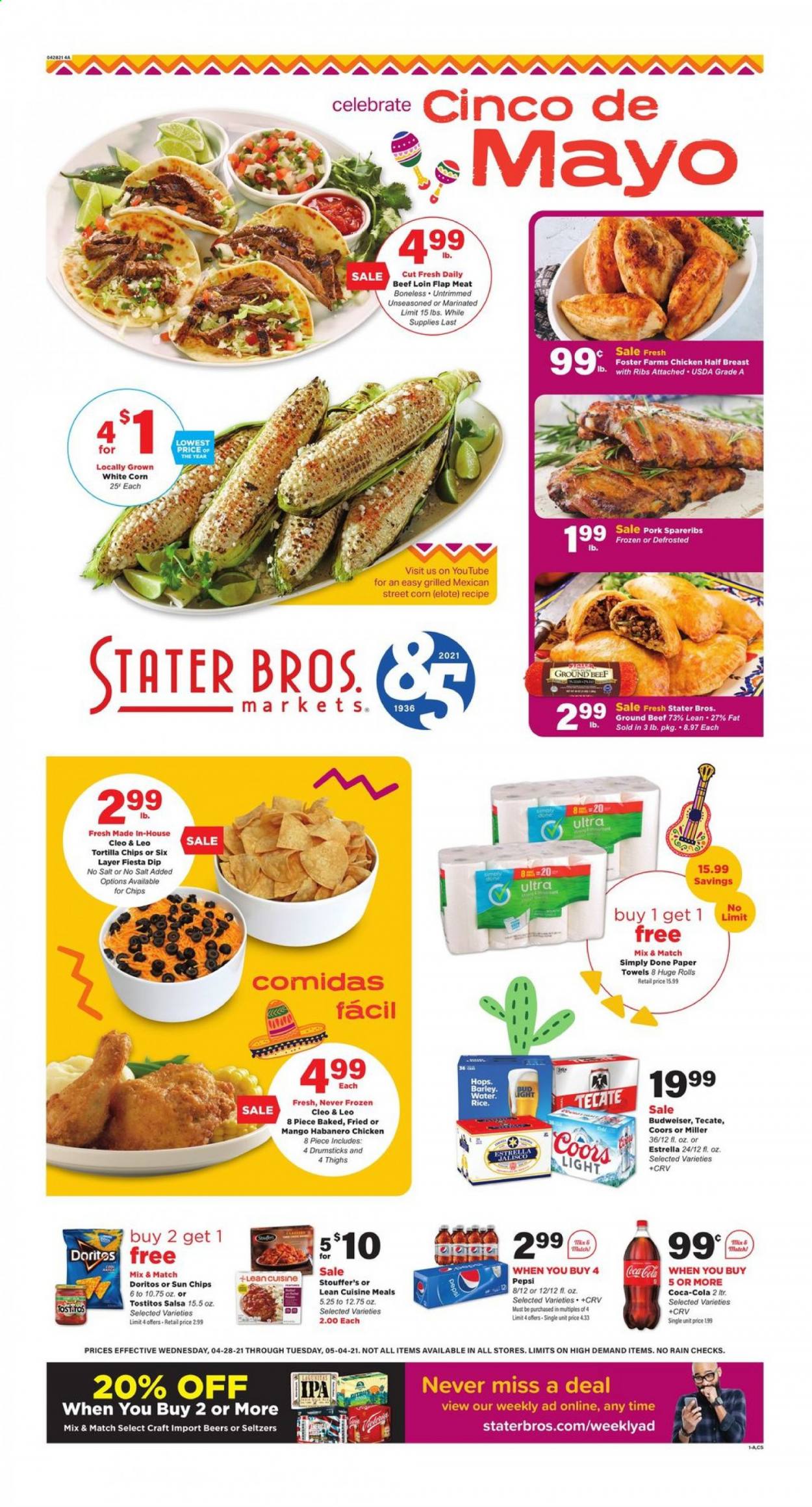 thumbnail - Stater Bros. Flyer - 04/28/2021 - 05/04/2021 - Sales products - Budweiser, Coors, corn, Lean Cuisine, habanero chicken, Stouffer's, Doritos, tortilla chips, Tostitos, salsa, Coca-Cola, Pepsi, beer, Miller, IPA, beef meat, ground beef, pork spare ribs, kitchen towels, paper towels. Page 1.