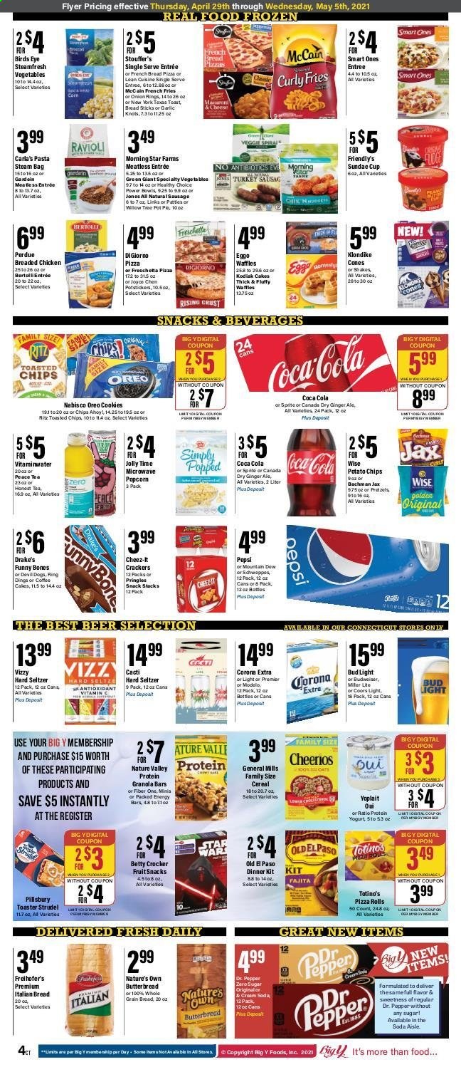 thumbnail - Big Y Flyer - 04/29/2021 - 05/05/2021 - Sales products - cake, pie, pizza rolls, strudel, pot pie, waffles, corn, garlic, ravioli, pizza, onion rings, pasta, fried chicken, Pillsbury, Bird's Eye, dinner kit, fajita, Healthy Choice, Perdue®, Oreo, yoghurt, Yoplait, shake, Friendly's Ice Cream, Stouffer's, curly potato fries, McCain, potato fries, french fries, cookies, fruit snack, RITZ, potato chips, cereals, Cheerios, granola bar, energy bar, Nature Valley, Fiber One, Canada Dry, Coca-Cola, ginger ale, Mountain Dew, Schweppes, Pepsi, Dr. Pepper, tea, coffee, L'Or, Hard Seltzer, beer, Budweiser, Coors, Bud Light, Corona Extra, Modelo. Page 6.