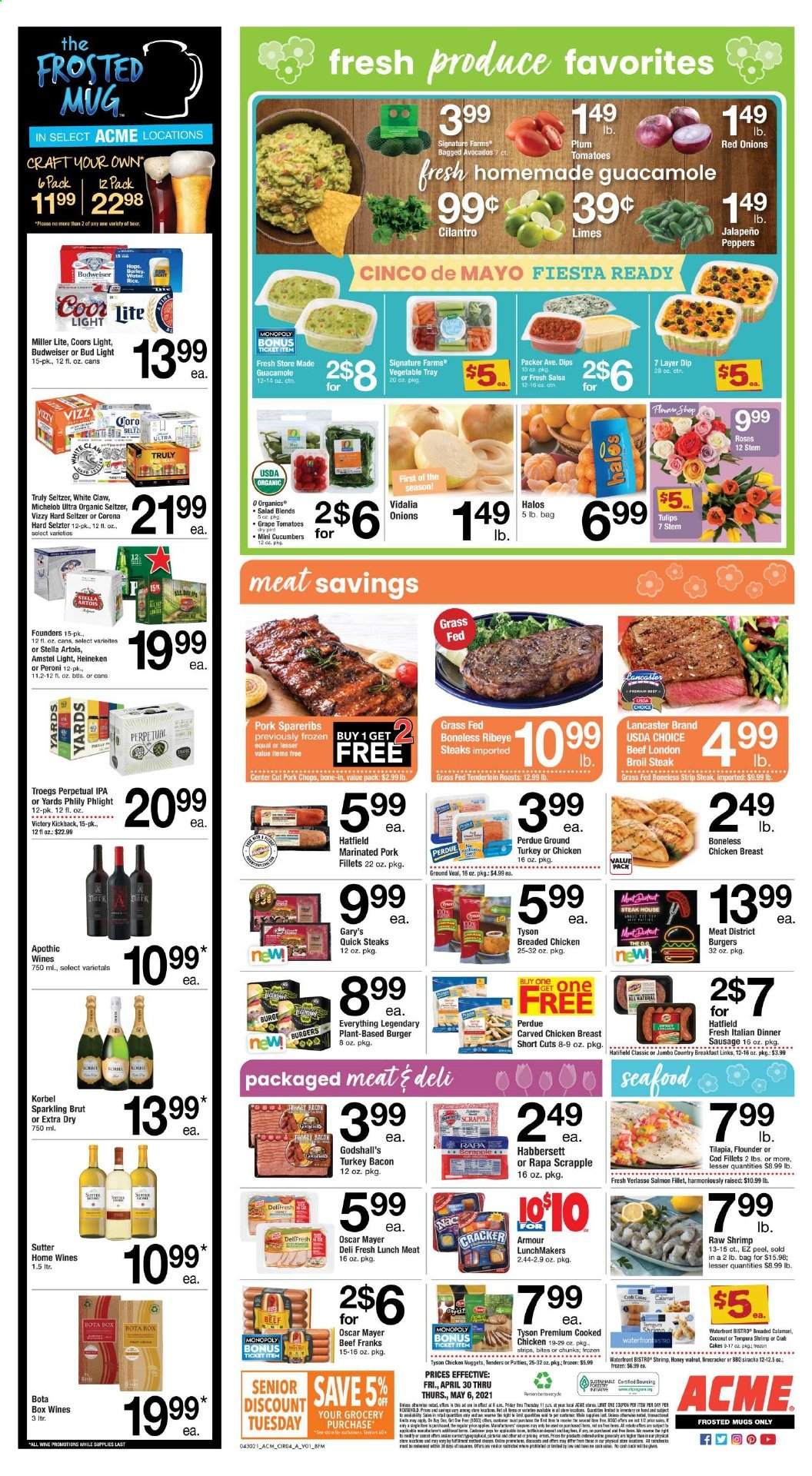 thumbnail - ACME Flyer - 04/30/2021 - 05/06/2021 - Sales products - cake, cucumber, red onions, tomatoes, onion, salad, jalapeño, limes, coconut, cod, flounder, salmon, salmon fillet, tilapia, shrimps, nuggets, hamburger, fried chicken, chicken nuggets, Perdue®, bacon, turkey bacon, Oscar Mayer, guacamole, lunch meat, dip, crackers, cilantro, salsa, honey, L'Or, sparkling wine, wine, White Claw, Hard Seltzer, TRULY, beer, Budweiser, Miller Lite, Stella Artois, Coors, Michelob, Bud Light, Corona Extra, Heineken, Peroni, IPA, ground turkey, beef meat, ground veal, veal meat, steak, ribeye steak, striploin steak, pork chops, pork meat, pork spare ribs, marinated pork, Brut, mug, tray. Page 4.