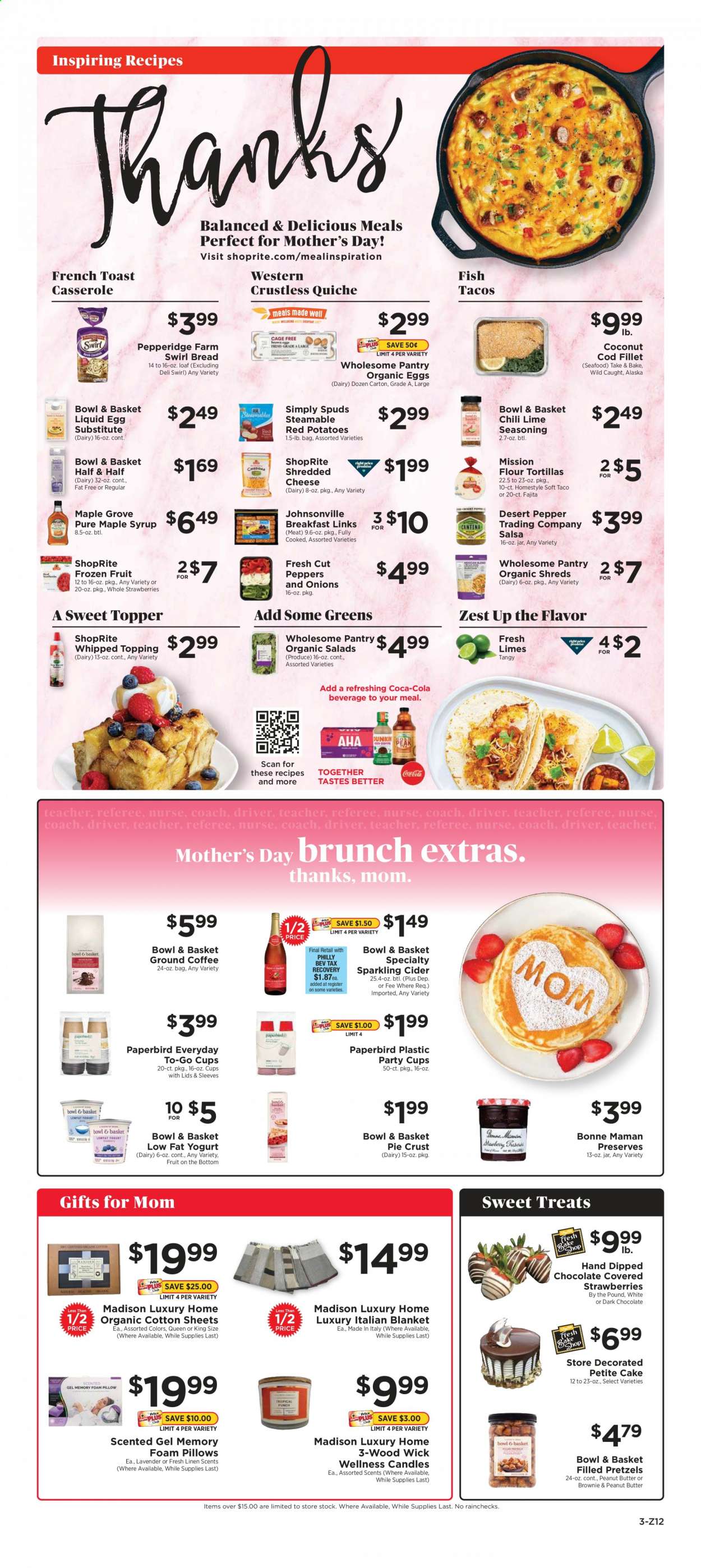 thumbnail - ShopRite Flyer - 05/02/2021 - 05/08/2021 - Sales products - bread, tortillas, pretzels, cake, tacos, Bowl & Basket, flour tortillas, brownies, potatoes, salad, red potatoes, limes, strawberries, coconut, cod, seafood, fish, fajita, Johnsonville, shredded cheese, yoghurt, eggs, quiche, pie crust, topping, pepper, spice, salsa, maple syrup, peanut butter, syrup, Coca-Cola, sparkling cider, sparkling wine, cider, casserole, party cups, cup, bowl, candle, blanket, Half and half. Page 3.