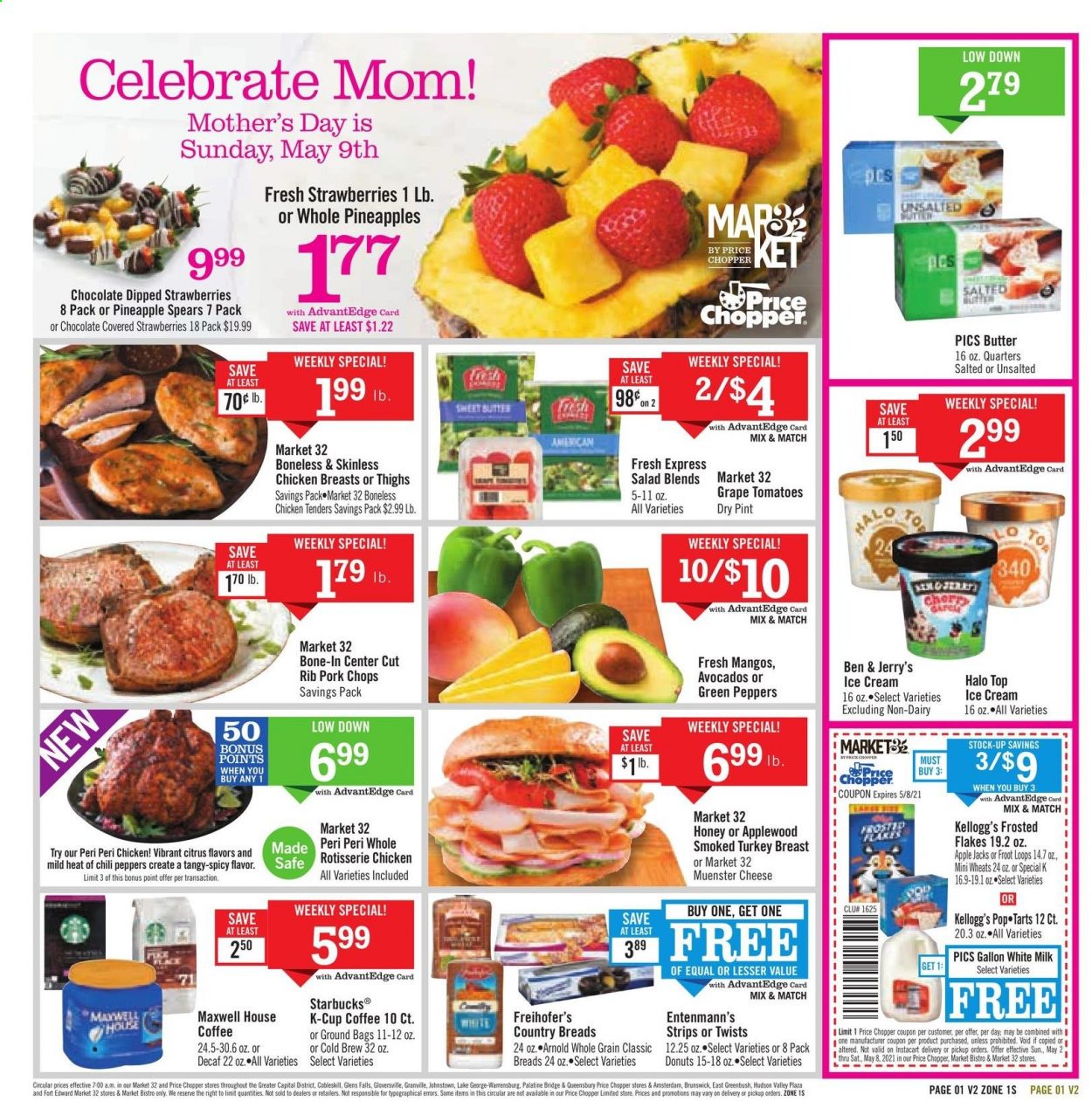thumbnail - Price Chopper Flyer - 05/02/2021 - 05/08/2021 - Sales products - donut, Entenmann's, tomatoes, chili peppers, salad, avocado, mango, chicken roast, cheese, Münster cheese, milk, butter, ice cream, Ben & Jerry's, strips, Kellogg's, Pop-Tarts, Frosted Flakes, Maxwell House, coffee, Starbucks, coffee capsules, K-Cups, chicken breasts, chicken tenders, pork chops, pork meat. Page 1.