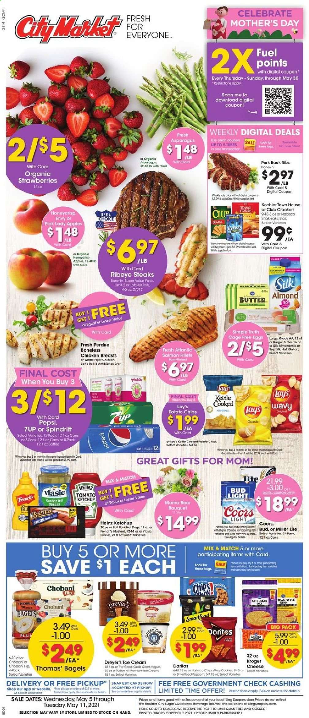 thumbnail - City Market Flyer - 05/05/2021 - 05/11/2021 - Sales products - bagels, asparagus, apples, strawberries, Pink Lady, lobster, lobster tail, hot dog, Perdue®, cheese, Oreo, Chobani, almond milk, soy milk, eggs, cage free eggs, almond butter, ice cream, cookies, crackers, Keebler, Doritos, potato chips, chips, Lay’s, Smartfood, Heinz, mustard, ketchup, Pepsi, 7UP, Spindrift, L'Or, beer, Miller Lite, Coors, Bud Light, chicken breasts, beef meat, steak, ribeye steak, pork meat, pork ribs, pork back ribs, deep fryer, bouquet. Page 1.