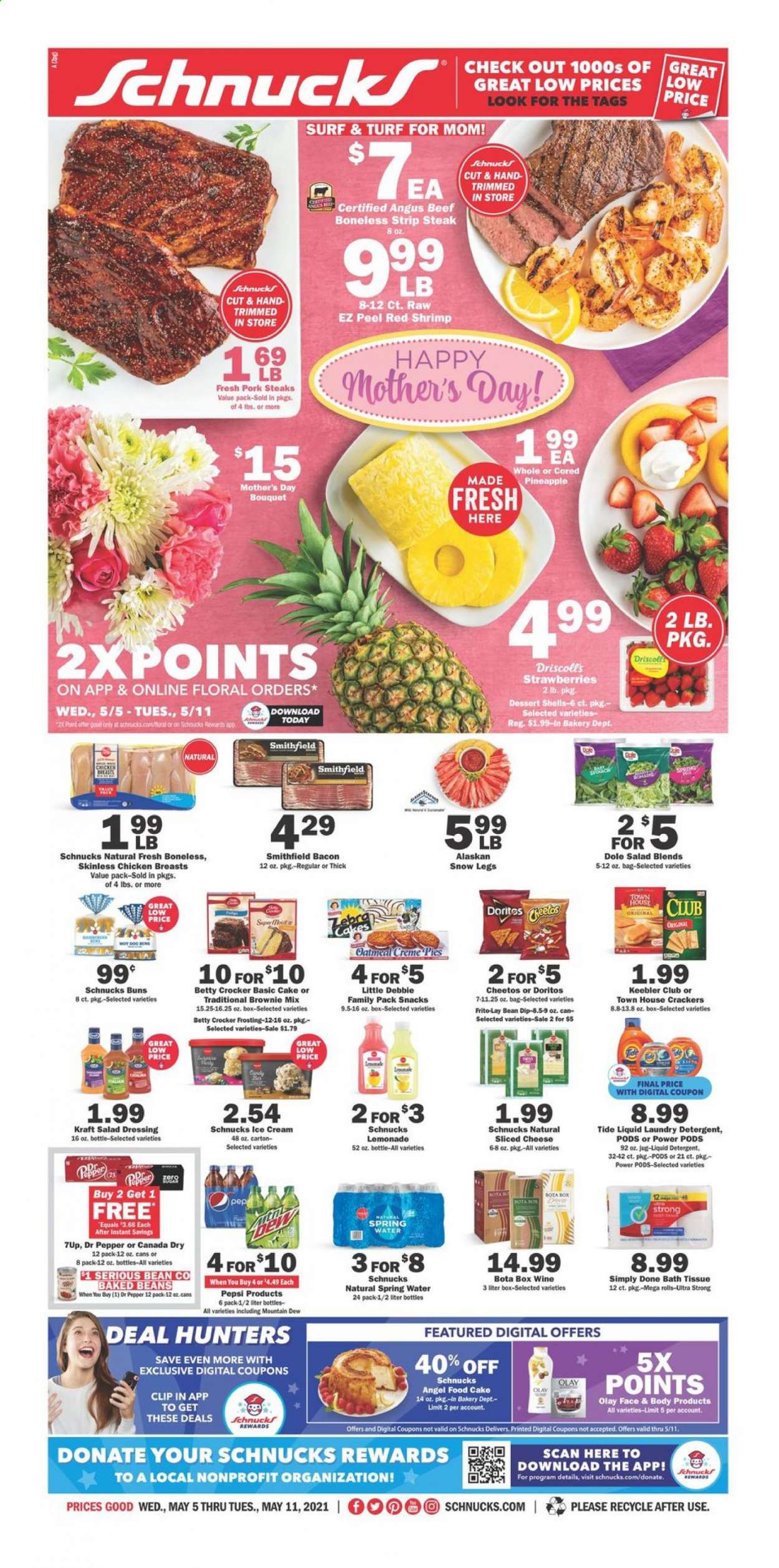 thumbnail - Schnucks Flyer - 05/05/2021 - 05/11/2021 - Sales products - cake, buns, Angel Food, brownie mix, beans, Dole, strawberries, pineapple, shrimps, Kraft®, bacon, sliced cheese, dip, ice cream, snack, crackers, Keebler, Doritos, Cheetos, Frito-Lay, frosting, oatmeal, baked beans, salad dressing, dressing, Canada Dry, lemonade, Mountain Dew, Pepsi, Dr. Pepper, 7UP, spring water, wine, chicken breasts, beef meat, steak, striploin steak, pork chops, pork meat, bath tissue, detergent, Tide, liquid detergent, laundry detergent, Surf. Page 1.