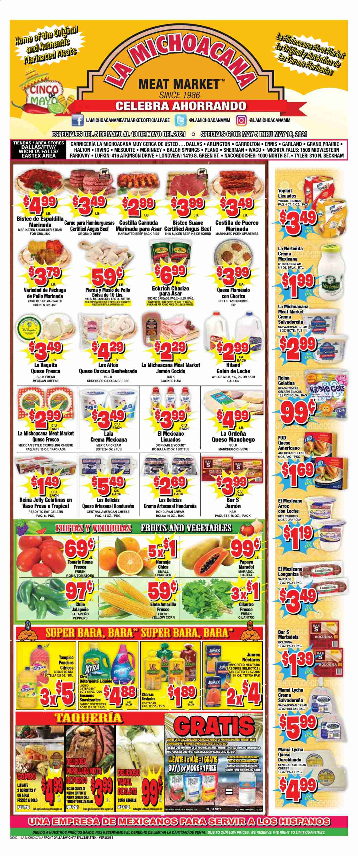 thumbnail - La Michoacana Meat Market Flyer - 05/05/2021 - 05/18/2021 - Sales products - tostadas, corn, tomatoes, jalapeño, papaya, oranges, cooked ham, ham, chorizo, sausage, smoked sausage, american cheese, Manchego, queso fresco, cheese, yoghurt, Yoplait, rice pudding, milk, yoghurt drink, dip, snack, jelly, cilantro, fruit punch, chicken breasts, chicken legs, marinated chicken, beef meat, ground beef, steak, marinated beef, pork meat, pork spare ribs, marinated pork, detergent, liquid detergent, XTRA, Suave, cup. Page 1.
