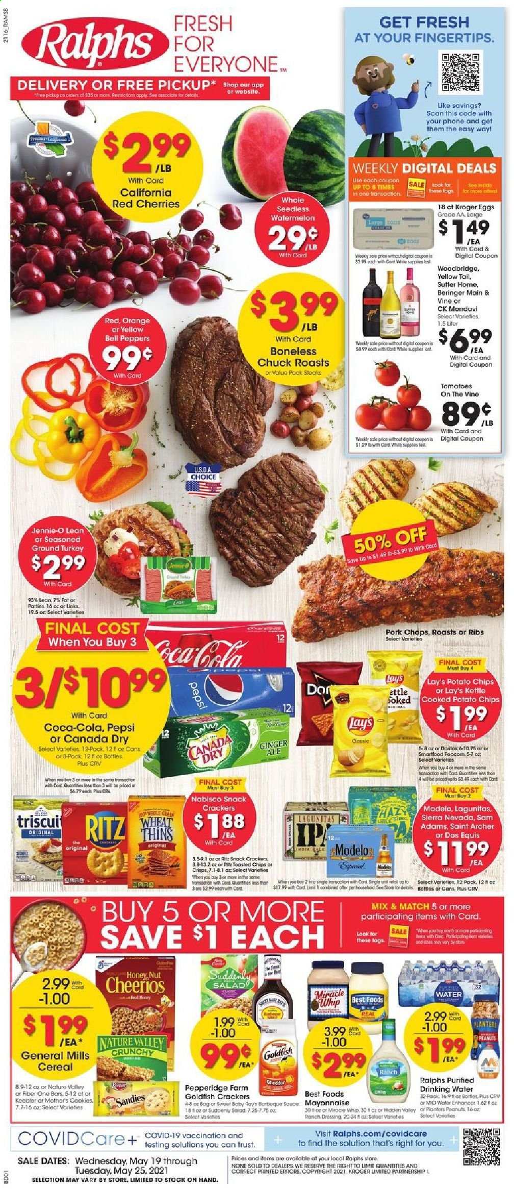 thumbnail - Ralphs Flyer - 05/19/2021 - 05/25/2021 - Sales products - bell peppers, ginger, tomatoes, peppers, watermelon, cherries, oranges, eggs, mayonnaise, Miracle Whip, cookies, snack, crackers, Keebler, RITZ, potato chips, chips, Lay’s, Smartfood, Thins, Goldfish, cereals, Cheerios, Nature Valley, Fiber One, dressing, peanuts, Canada Dry, Coca-Cola, Pepsi, L'Or, Woodbridge, beer, Dos Equis, Modelo, ground turkey, steak, pork chops, pork meat. Page 1.