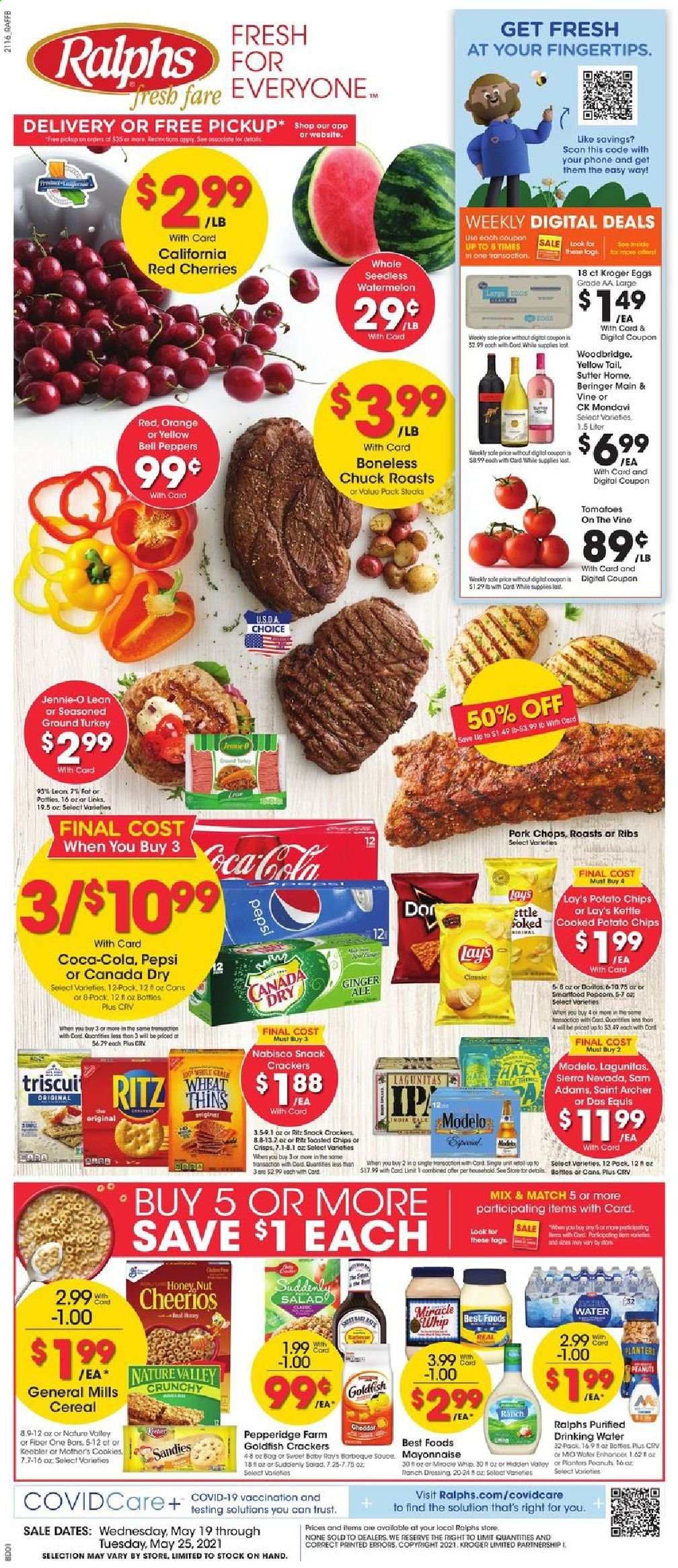 thumbnail - Ralphs Flyer - 05/19/2021 - 05/25/2021 - Sales products - bell peppers, ginger, tomatoes, salad, peppers, watermelon, cherries, oranges, eggs, mayonnaise, Miracle Whip, cookies, snack, crackers, Keebler, RITZ, potato chips, chips, Lay’s, Smartfood, Thins, Goldfish, cereals, Cheerios, Nature Valley, Fiber One, dressing, peanuts, Canada Dry, Coca-Cola, Pepsi, Woodbridge, beer, Dos Equis, Modelo, ground turkey, steak, pork chops, pork meat. Page 1.