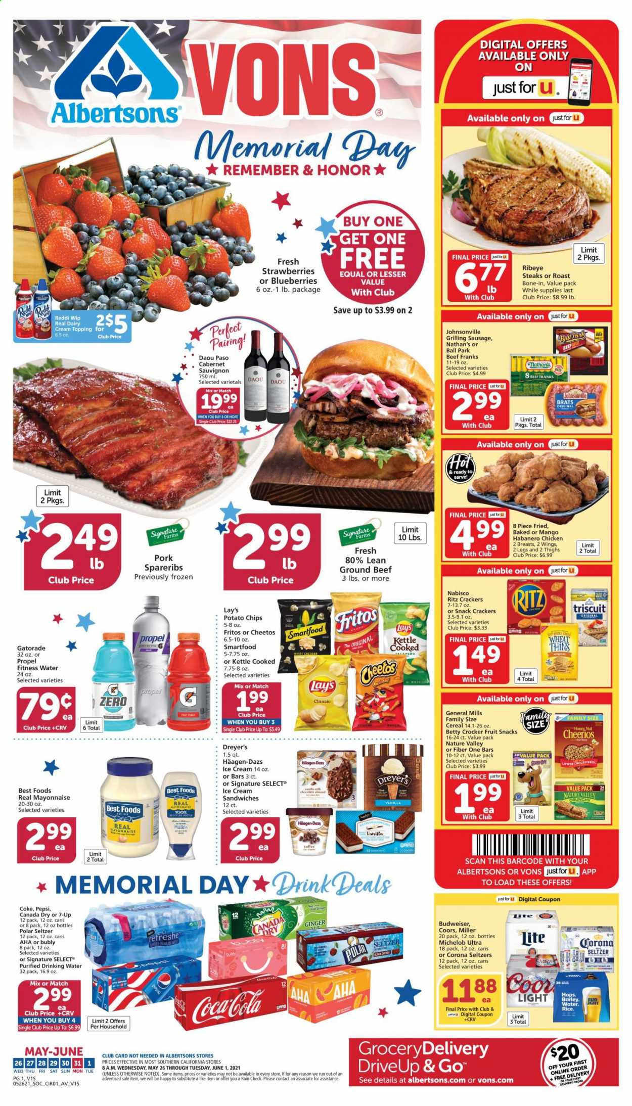 thumbnail - Albertsons Flyer - 05/26/2021 - 06/01/2021 - Sales products - ginger, blueberries, fried chicken, habanero chicken, ready meal, Johnsonville, sausage, frankfurters, snack bar, real dairy cream, mayonnaise, ice cream, ice cream sandwich, Häagen-Dazs, cereal bar, crackers, fruit snack, RITZ, Nabisco, General Mills, Fritos, potato chips, Cheetos, Lay’s, Smartfood, Thins, salty snack, topping, cereals, Cheerios, Nature Valley, Fiber One, Canada Dry, Coca-Cola, ginger ale, Pepsi, soft drink, 7UP, Gatorade, Coke, electrolyte drink, flavored water, purified water, carbonated soft drink, Cabernet Sauvignon, red wine, wine, beer, Budweiser, Corona Extra, beef meat, beef steak, ground beef, ribeye steak, ribs, pork meat, pork ribs, pork spare ribs, Coors, Michelob. Page 1.