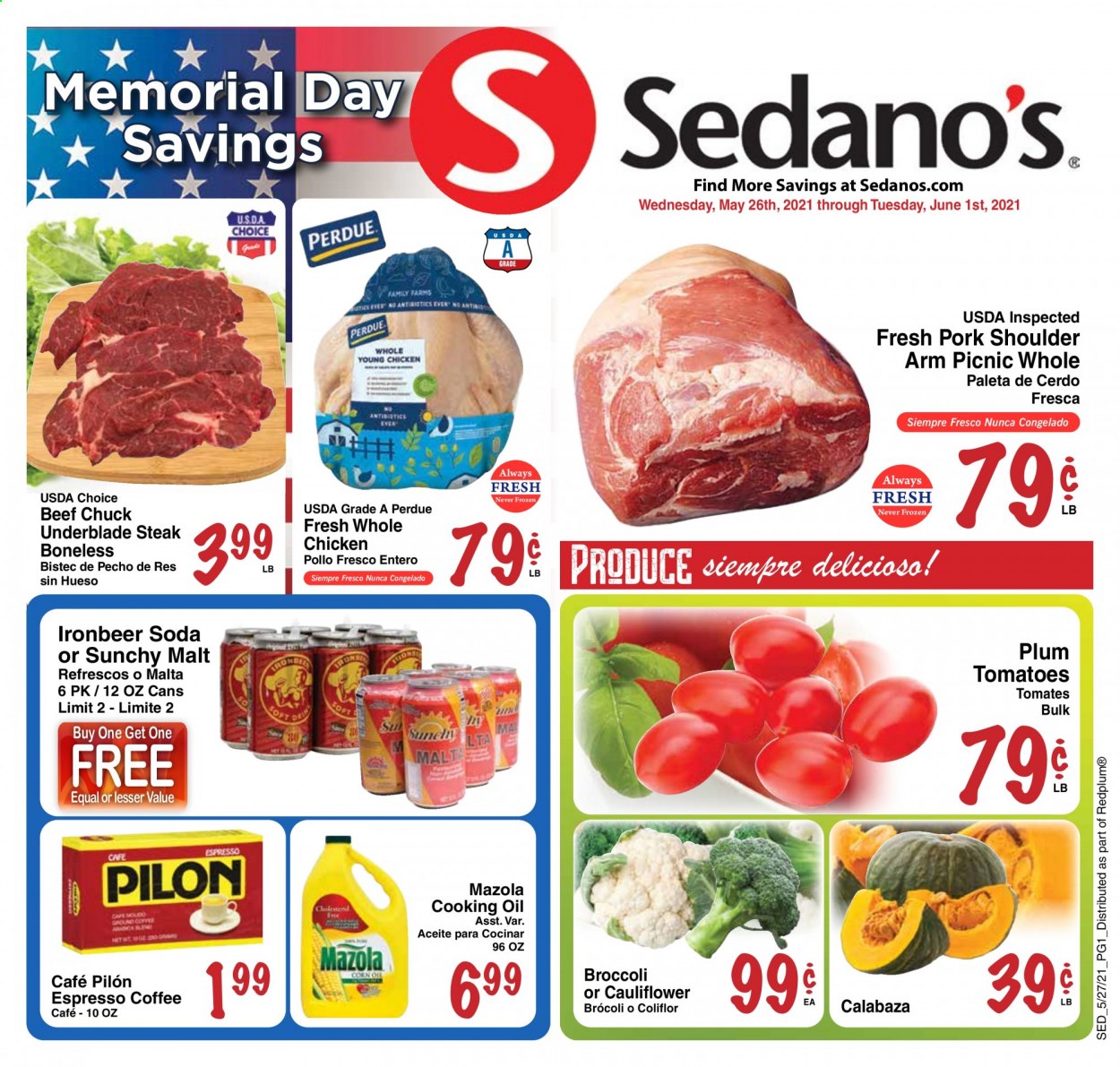 thumbnail - Sedano's Flyer - 05/26/2021 - 06/01/2021 - Sales products - broccoli, cauliflower, tomatoes, Perdue®, malt, oil, soda, coffee, whole chicken, steak, pork meat, pork shoulder. Page 1.