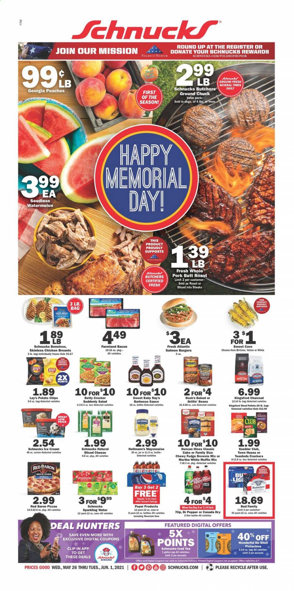 thumbnail - Schnucks Flyer - 05/26/2021 - 06/01/2021 - Sales products - Budweiser, cake, brownie mix, muffin mix, beans, corn, salad, sweet corn, watermelon, salmon, pizza, hamburger, sauce, bacon, sliced cheese, cheese, mayonnaise, Hellmann’s, ice cream, Red Baron, fudge, crackers, Keebler, potato chips, Lay’s, BBQ sauce, pistachios, Canada Dry, Mountain Dew, Pepsi, ice tea, Dr. Pepper, 7UP, sparkling water, beer, chicken breasts, ground chuck, steak, peaches. Page 1.