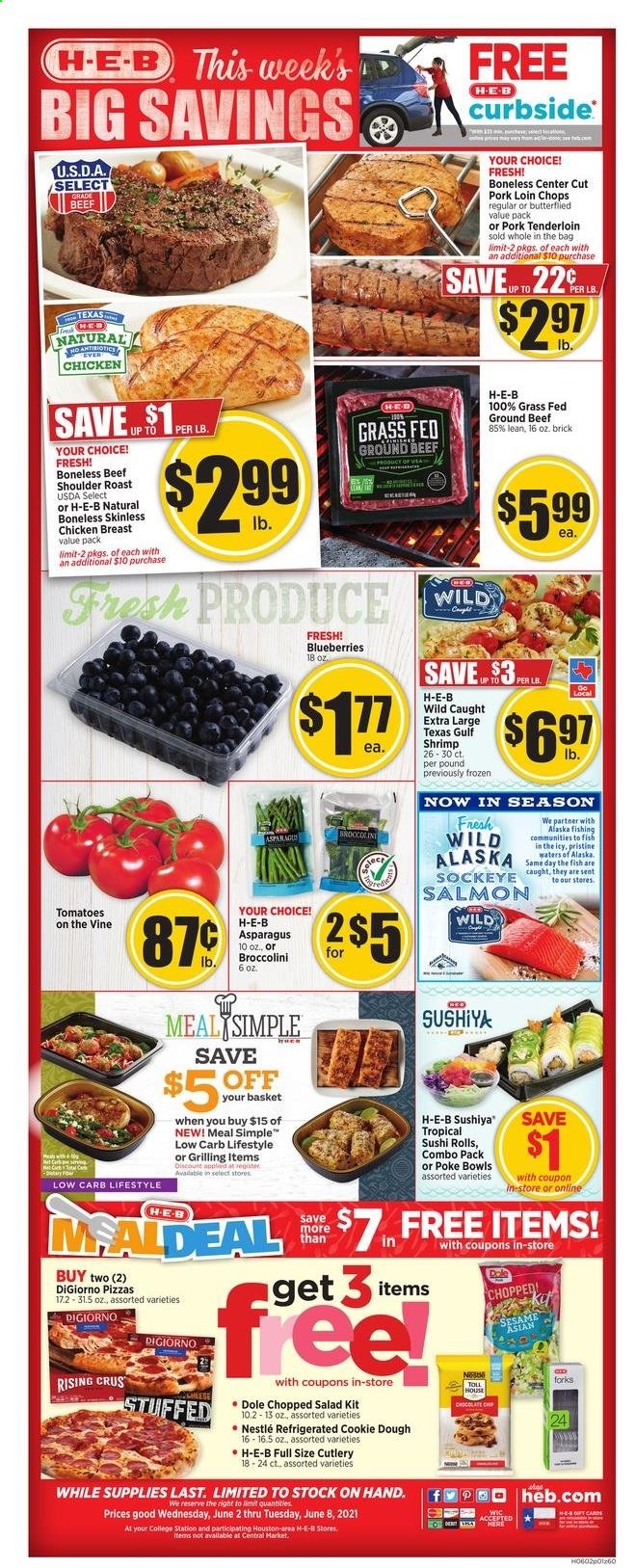 thumbnail - H-E-B Flyer - 06/02/2021 - 06/08/2021 - Sales products - asparagus, tomatoes, salad, Dole, chopped salad, broccolini, blueberries, salmon, fish, shrimps, pizza, cookie dough, Nestlé, chicken breasts, beef meat, ground beef, pork chops, pork loin, pork meat, pork tenderloin, cart. Page 1.