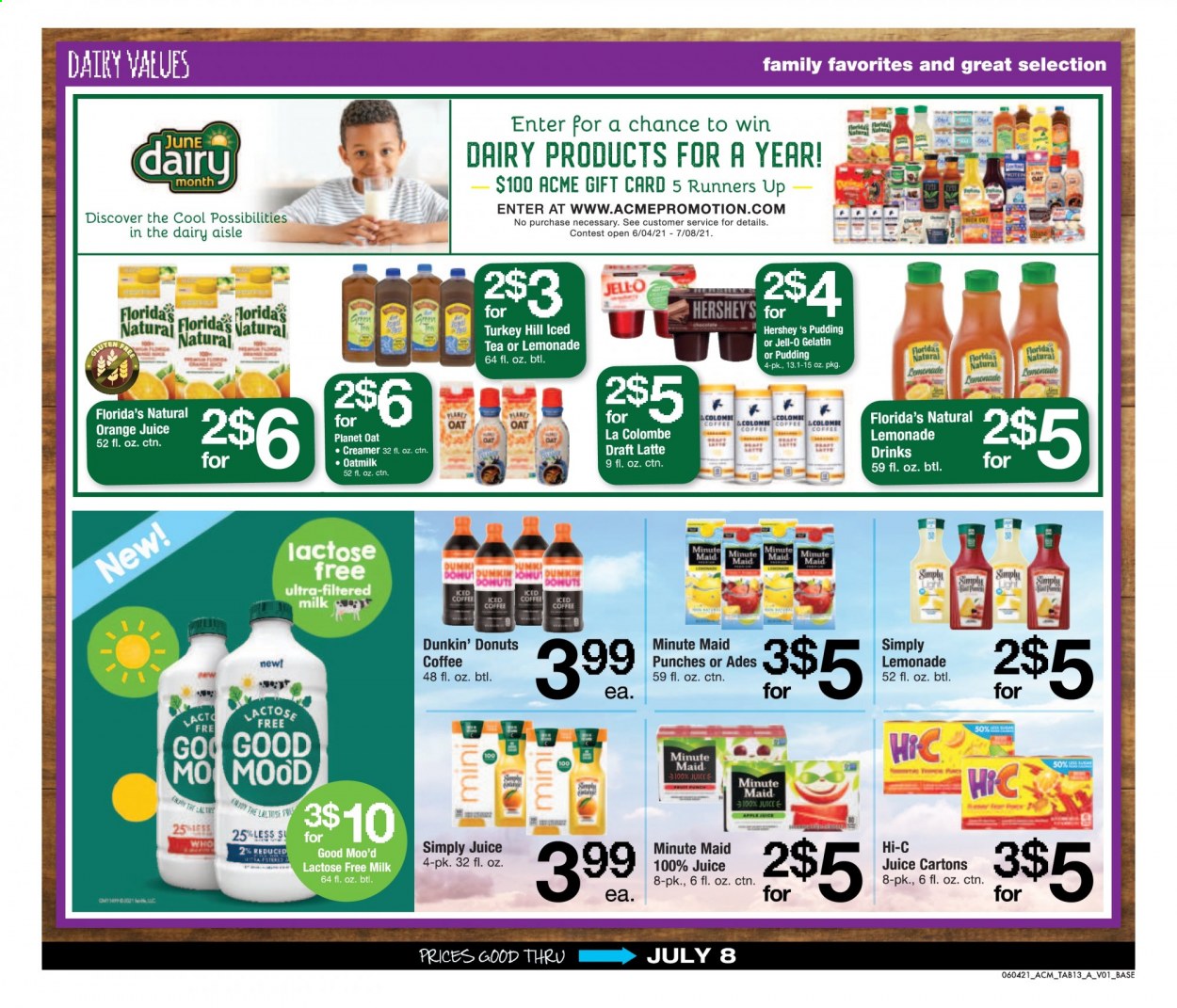 thumbnail - ACME Flyer - 06/04/2021 - 07/08/2021 - Sales products - Dunkin' Donuts, pudding, milk, lactose free milk, oat milk, creamer, Hershey's, chocolate, Florida's Natural, oats, Jell-O, lemonade, orange juice, juice, ice tea, fruit punch, iced coffee, gelatin. Page 13.