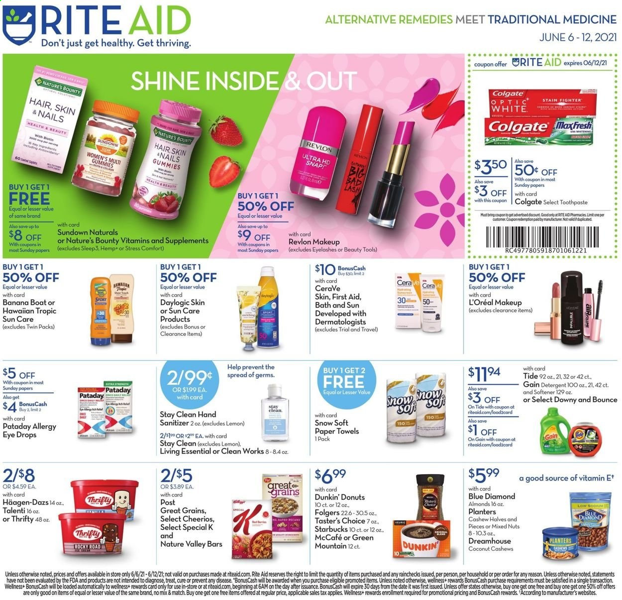 thumbnail - RITE AID Flyer - 06/06/2021 - 06/12/2021 - Sales products - Häagen-Dazs, Talenti Gelato, donut, Cheerios, Nature Valley, almonds, cashews, mixed nuts, Planters, Blue Diamond, Starbucks, Folgers, McCafe, Dunkin' Donuts, Green Mountain, kitchen towels, paper towels, detergent, Gain, Tide, fabric softener, Bounce, Colgate, toothpaste, CeraVe, L’Oréal, Daylogic, Revlon, Brite, hand sanitizer, makeup, eyelashes, Biotin, Nature's Bounty, Sundown Naturals, eye drops. Page 1.