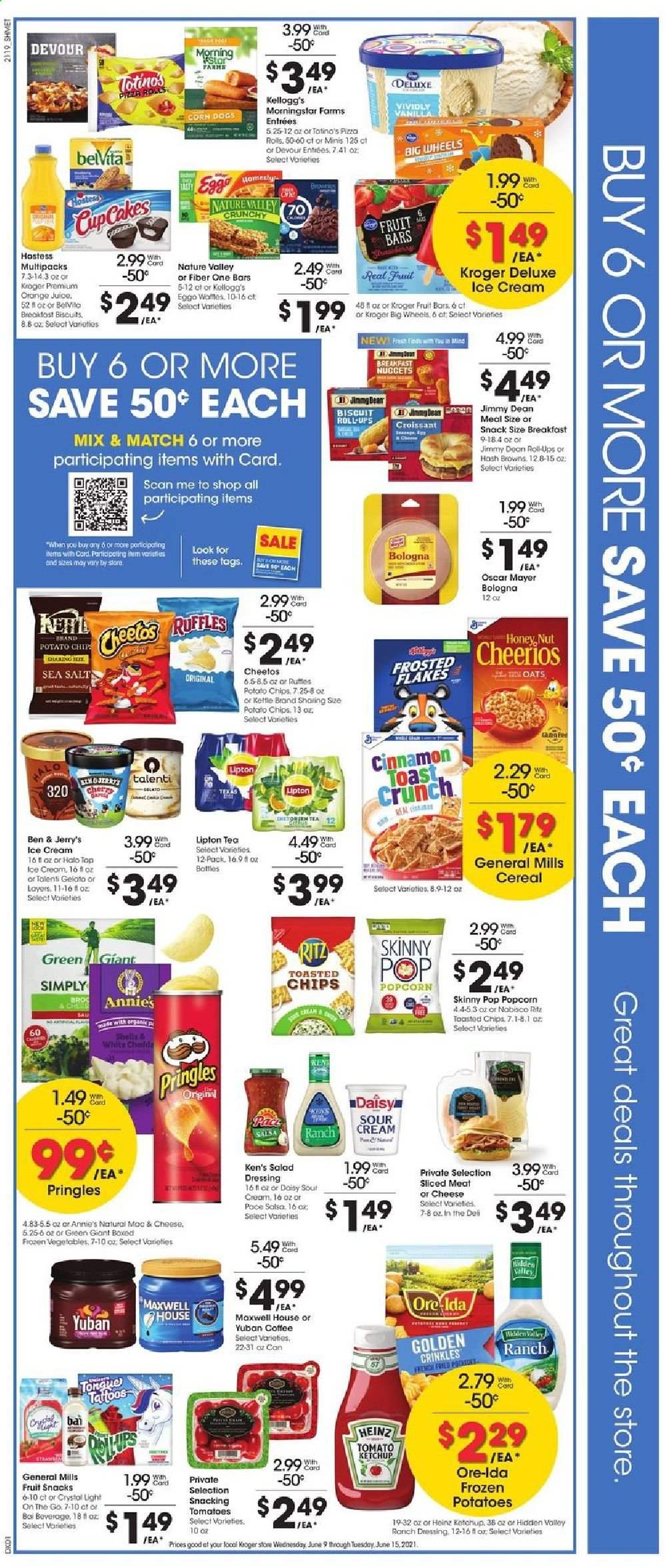 thumbnail - Kroger Flyer - 06/09/2021 - 06/15/2021 - Sales products - pizza rolls, cupcake, waffles, corn, tomatoes, salad, pizza, MorningStar Farms, Annie's, Jimmy Dean, bologna sausage, Oscar Mayer, sour cream, ranch dressing, ice cream, Ben & Jerry's, Talenti Gelato, gelato, frozen vegetables, Devour, hash browns, Ore-Ida, Kellogg's, biscuit, fruit snack, RITZ, potato chips, Pringles, Cheetos, popcorn, Ruffles, Skinny Pop, oats, Heinz, cereals, Cheerios, Frosted Flakes, belVita, Nature Valley, Fiber One, cinnamon, ketchup, dressing, salsa, orange juice, juice, Lipton, Bai, Maxwell House, tea, coffee, straw. Page 2.