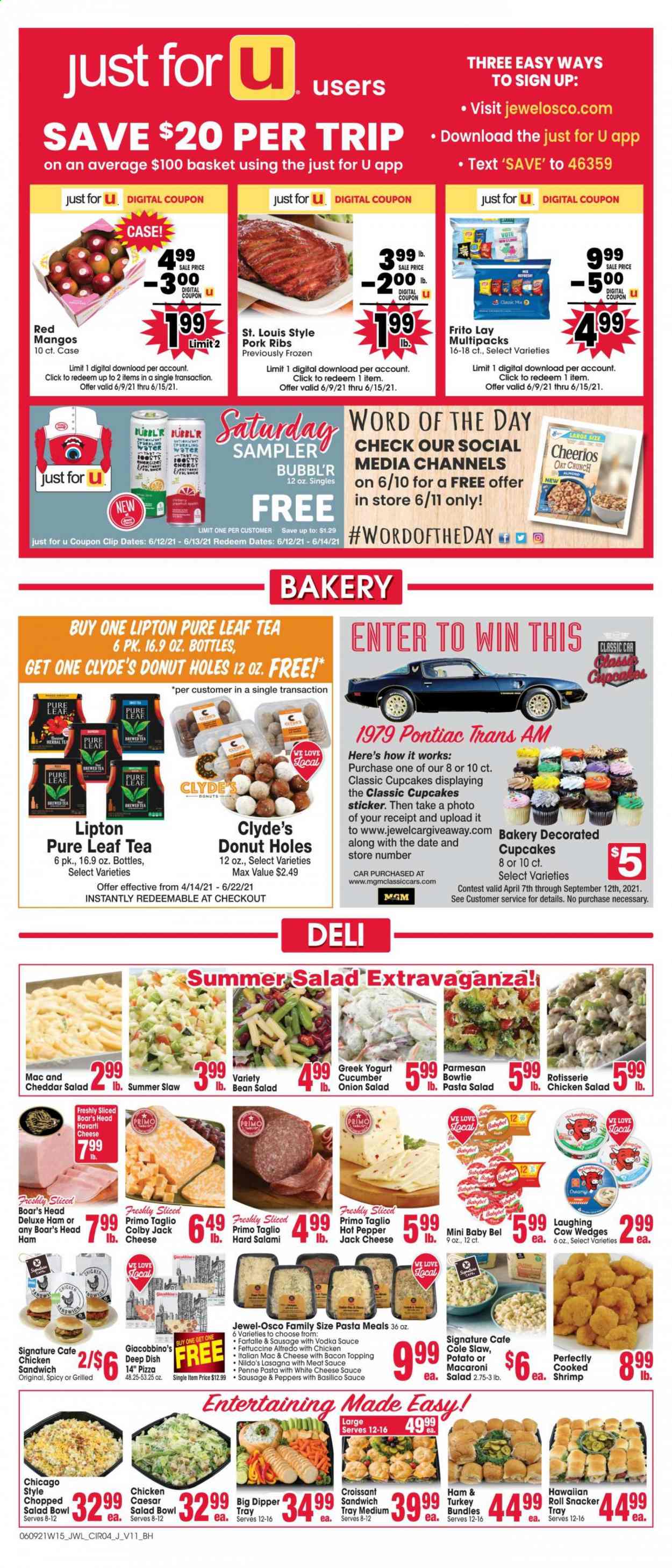 thumbnail - Jewel Osco Flyer - 06/09/2021 - 06/15/2021 - Sales products - croissant, cupcake, donut holes, peppers, mango, shrimps, pizza, sandwich, pasta, sauce, lasagna meal, croissant sandwich, salami, ham, macaroni salad, pasta salad, chicken salad, Colby cheese, cheddar, The Laughing Cow, Babybel, greek yoghurt, yoghurt, oats, topping, Cheerios, penne, pepper, Lipton, tea, Pure Leaf, vodka, pork meat, pork ribs, tray, salad bowl, bowl, sticker. Page 4.