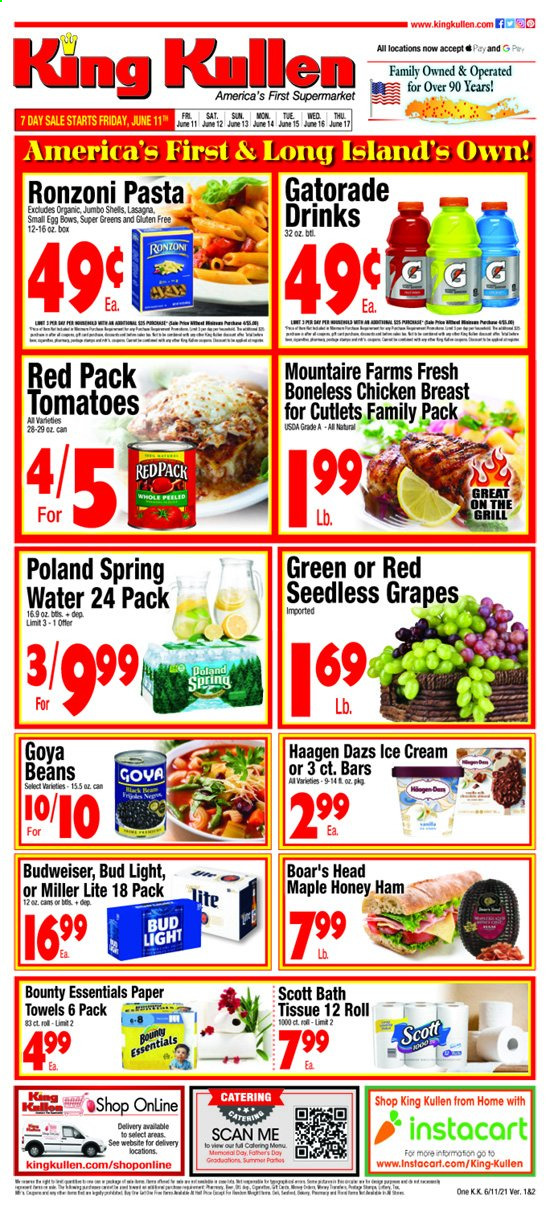 thumbnail - King Kullen Flyer - 06/11/2021 - 06/17/2021 - Sales products - Budweiser, Miller Lite, seedless grapes, beans, tomatoes, grapes, pasta, lasagna meal, ham, eggs, ice cream, Häagen-Dazs, Bounty, Goya, Gatorade, spring water, beer, Bud Light, chicken breasts, bath tissue, kitchen towels, paper towels. Page 1.