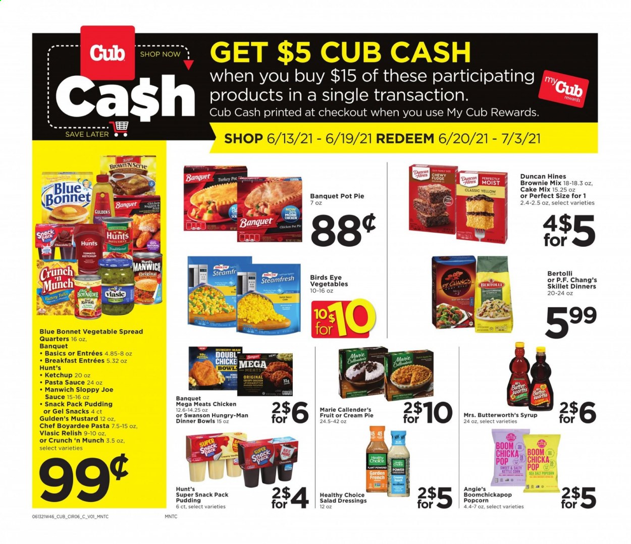thumbnail - Cub Foods Flyer - 06/13/2021 - 06/19/2021 - Sales products - pie, pot pie, cream pie, brownie mix, cake mix, sweet corn, mashed potatoes, ravioli, pasta sauce, nuggets, sauce, chicken nuggets, Bird's Eye, Healthy Choice, Marie Callender's, Bertolli, pudding, butter, potato fries, fudge, chocolate, kettle corn, popcorn, Manwich, Chef Boyardee, french dressing, mustard, salad dressing, ketchup, dressing, syrup. Page 7.