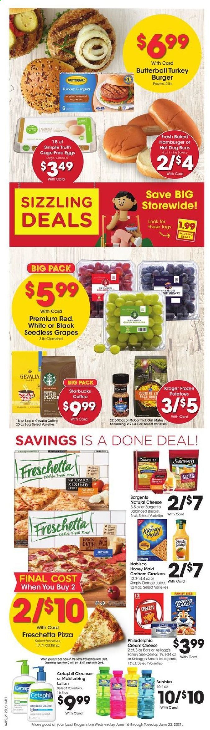 thumbnail - Kroger Flyer - 06/16/2021 - 06/22/2021 - Sales products - seedless grapes, buns, potatoes, grapes, pizza, Butterball, cream cheese, Philadelphia, Sargento, eggs, cage free eggs, graham crackers, crackers, Kellogg's, Frosted Flakes, Honey Maid, spice, orange juice, juice, Starbucks, Gevalia, turkey burger, cleanser, body lotion, Sharp, oven. Page 8.