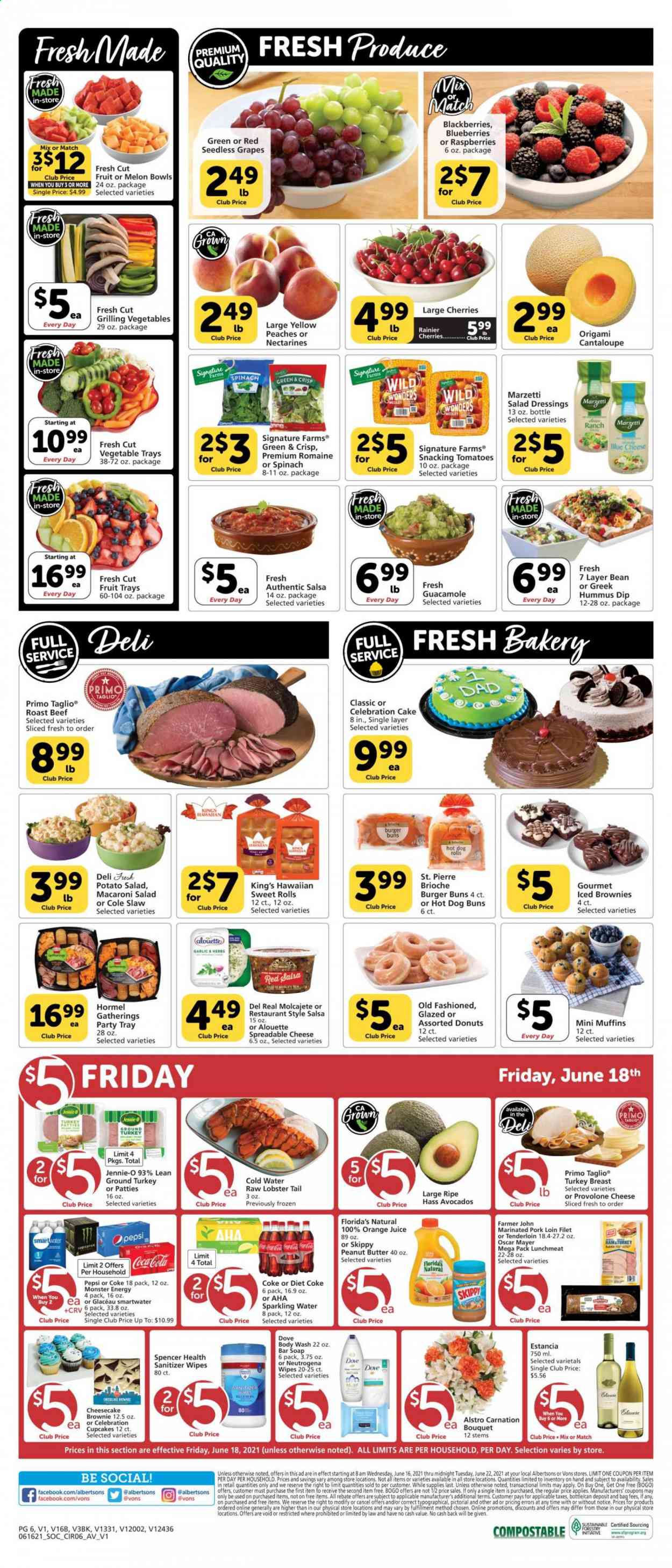 thumbnail - Vons Flyer - 06/16/2021 - 06/22/2021 - Sales products - seedless grapes, hot dog rolls, cake, buns, burger buns, brioche, cupcake, cheesecake, brownies, donut, muffin, sweet rolls, cantaloupe, garlic, tomatoes, blackberries, blueberries, grapes, raspberries, cherries, ground turkey, turkey breast, beef meat, roast beef, pork loin, pork meat, marinated pork, lobster, lobster tail, Hormel, Oscar Mayer, hummus, guacamole, potato salad, macaroni salad, lunch meat, cheese, Provolone, dip, Celebration, Florida's Natural, herbs, salad dressing, salsa, peanut butter, Coca-Cola, Pepsi, orange juice, juice, Monster, Diet Coke, Monster Energy, sparkling water, Smartwater, Estancia, wipes, body wash, Dove, soap bar, soap, Neutrogena, tray, bouquet, nectarines, melons, peaches. Page 6.