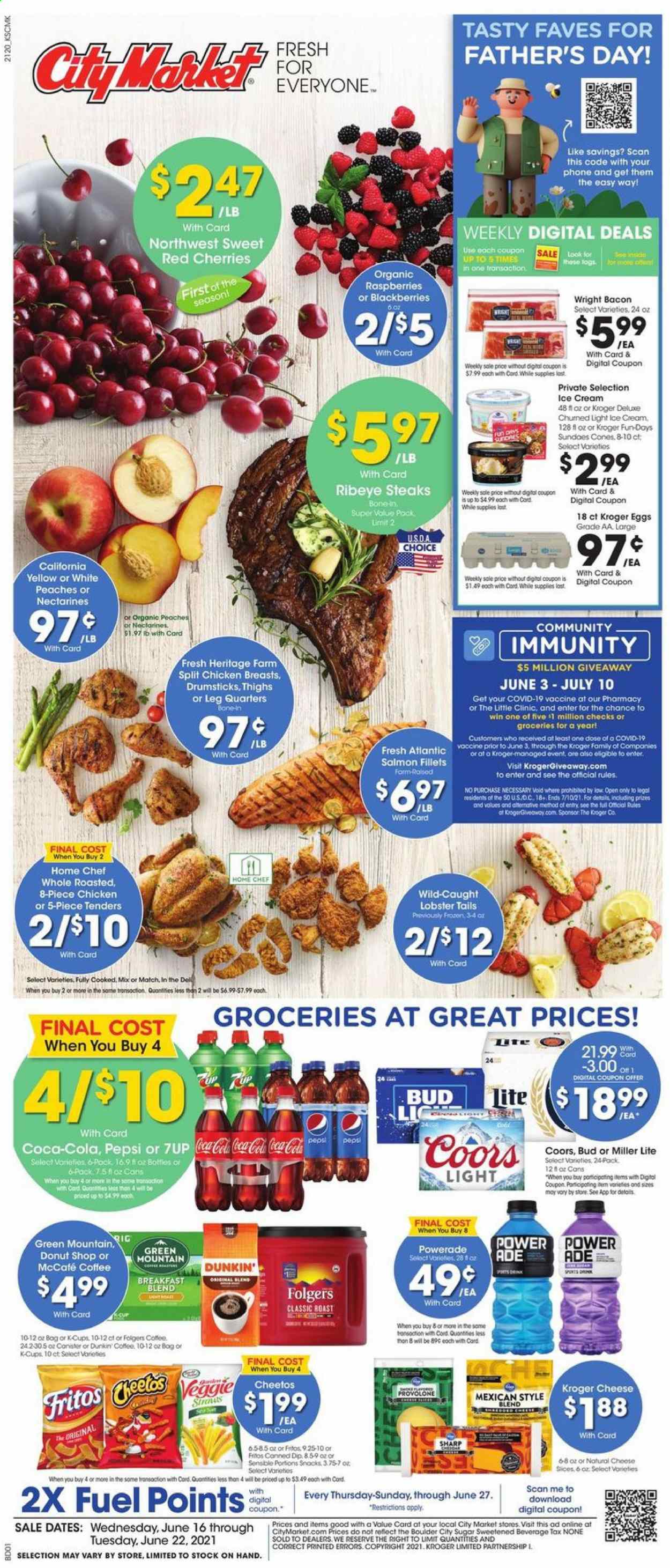 thumbnail - City Market Flyer - 06/16/2021 - 06/22/2021 - Sales products - blackberries, raspberries, cherries, cod, lobster, salmon, salmon fillet, lobster tail, bacon, cheese, Provolone, eggs, ice cream, snack, Fritos, Cheetos, sugar, Coca-Cola, Powerade, Pepsi, 7UP, coffee, Folgers, McCafe, breakfast blend, Green Mountain, beer, Miller Lite, Coors, chicken breasts, beef meat, steak, ribeye steak, Sharp, nectarines, peaches. Page 1.