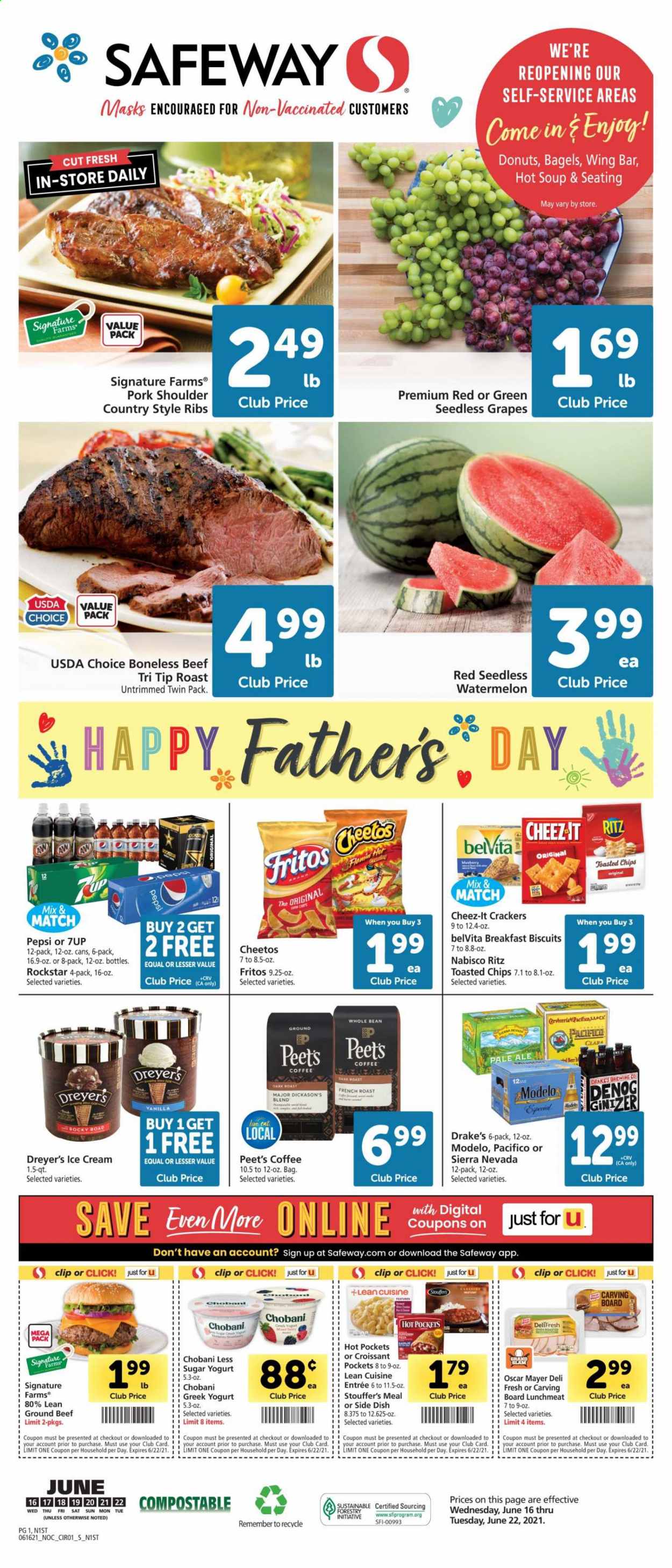thumbnail - Safeway Flyer - 06/16/2021 - 06/22/2021 - Sales products - seedless grapes, bagels, donut, grapes, watermelon, beef meat, ground beef, pork meat, pork ribs, pork shoulder, country style ribs, hot pocket, soup, Lean Cuisine, Oscar Mayer, lunch meat, greek yoghurt, yoghurt, Chobani, ice cream, Stouffer's, crackers, biscuit, RITZ, Fritos, Cheetos, chips, Cheez-It, belVita, Pepsi, 7UP, Rockstar, coffee, beer, Modelo. Page 1.