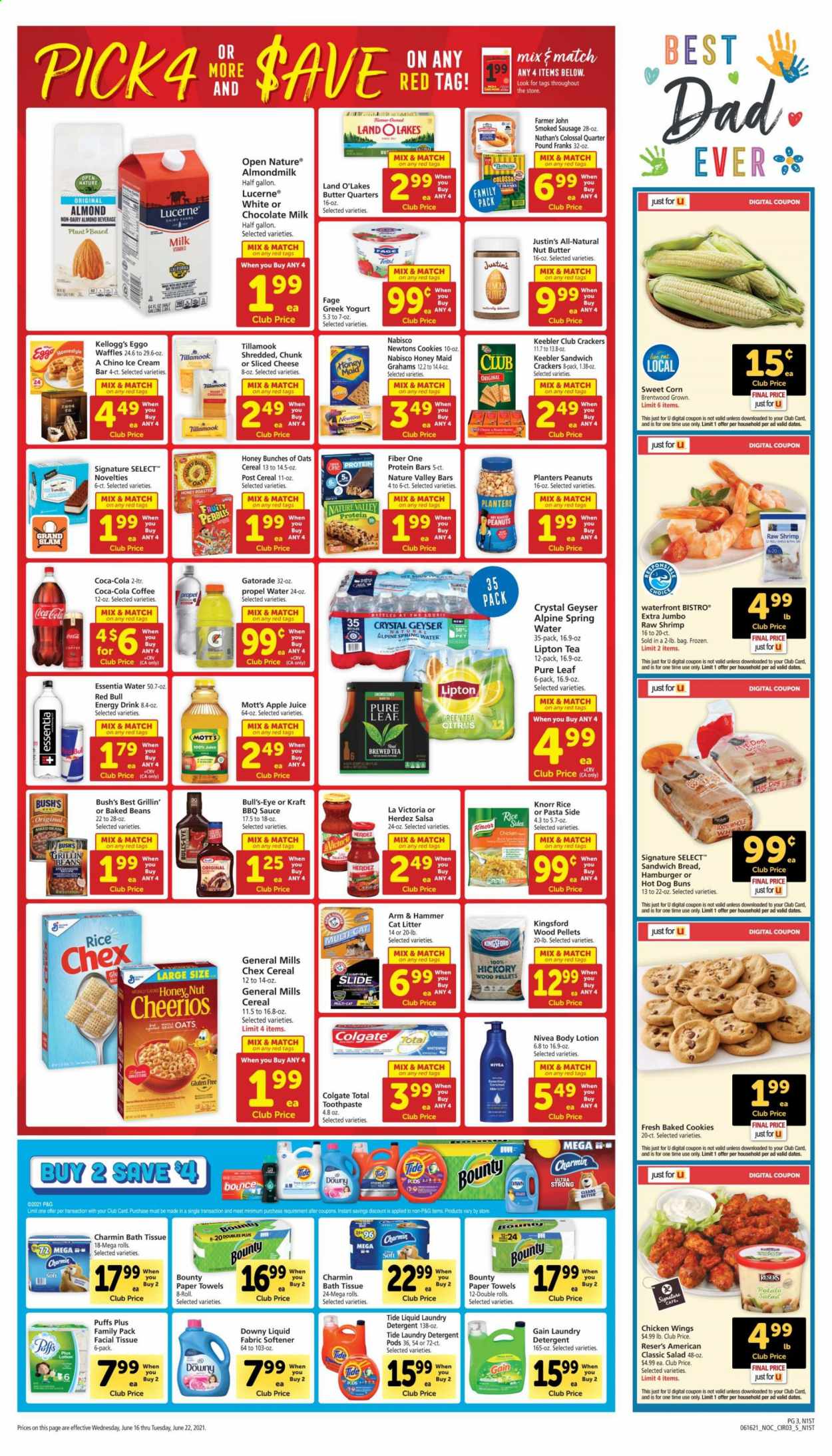 thumbnail - Safeway Flyer - 06/16/2021 - 06/22/2021 - Sales products - buns, puffs, waffles, corn, salad, sweet corn, Mott's, chicken wings, shrimps, Knorr, sauce, Kraft®, sausage, smoked sausage, cheese, greek yoghurt, yoghurt, almond milk, milk, ice cream, cookies, milk chocolate, Bounty, crackers, Kellogg's, Keebler, Chex Mix, ARM & HAMMER, baked beans, cereals, Cheerios, protein bar, Fruity Pebbles, Honey Maid, Nature Valley, Fiber One, BBQ sauce, salsa, nut butter, peanuts, Planters, apple juice, Coca-Cola, juice, energy drink, Lipton, Red Bull, Gatorade, spring water, green tea, tea, Pure Leaf, coffee, bath tissue, kitchen towels, paper towels, Charmin, detergent, Gain, Tide, fabric softener, laundry detergent, Downy Laundry, Colgate, toothpaste, Nivea, gallon. Page 3.
