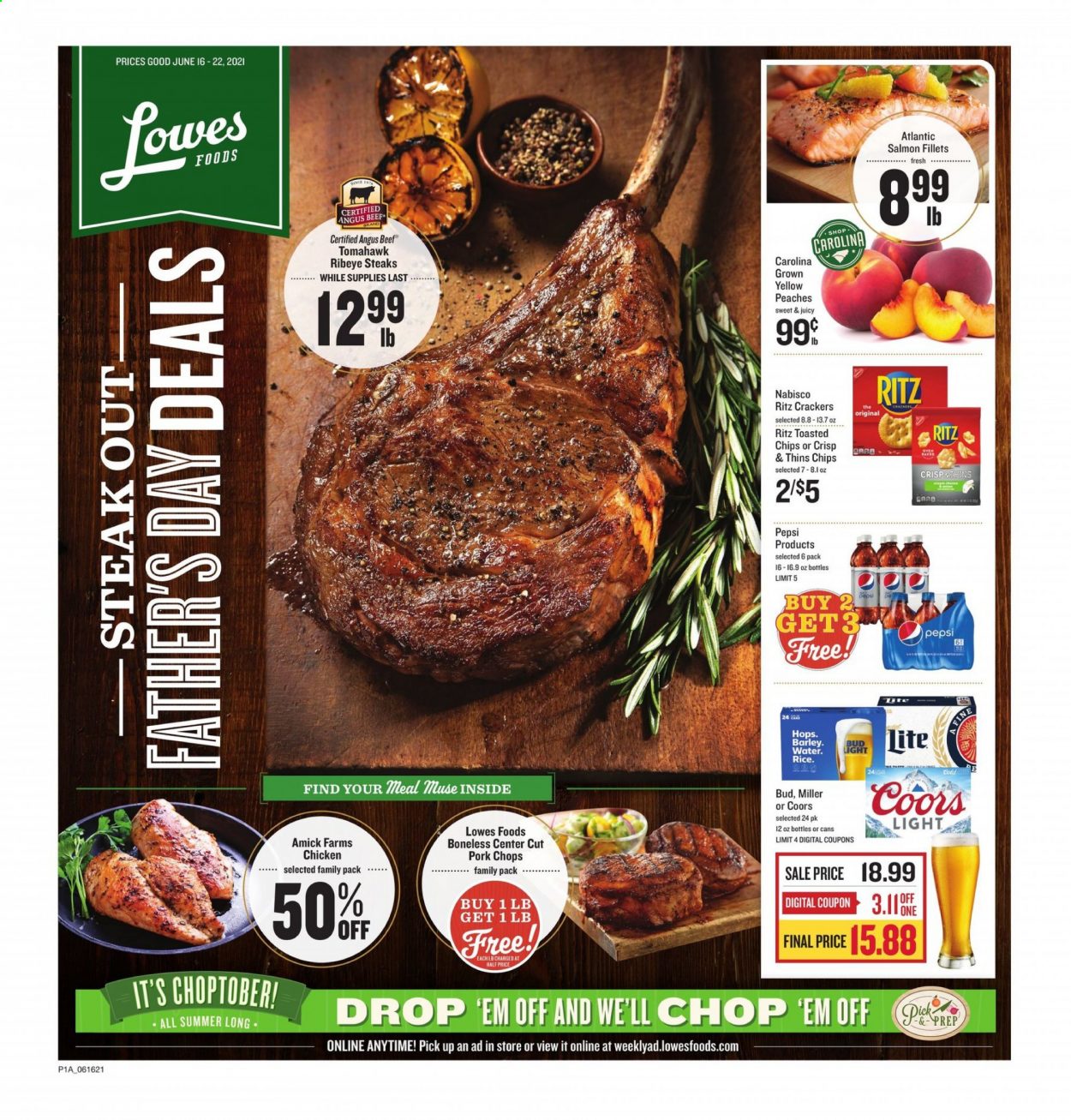 thumbnail - Lowes Foods Flyer - 06/16/2021 - 06/22/2021 - Sales products - Coors, salmon, salmon fillet, crackers, RITZ, chips, Thins, Pepsi, beer, Bud Light, Miller, beef meat, steak, ribeye steak, tomahawk steak, pork chops, pork meat, peaches. Page 1.