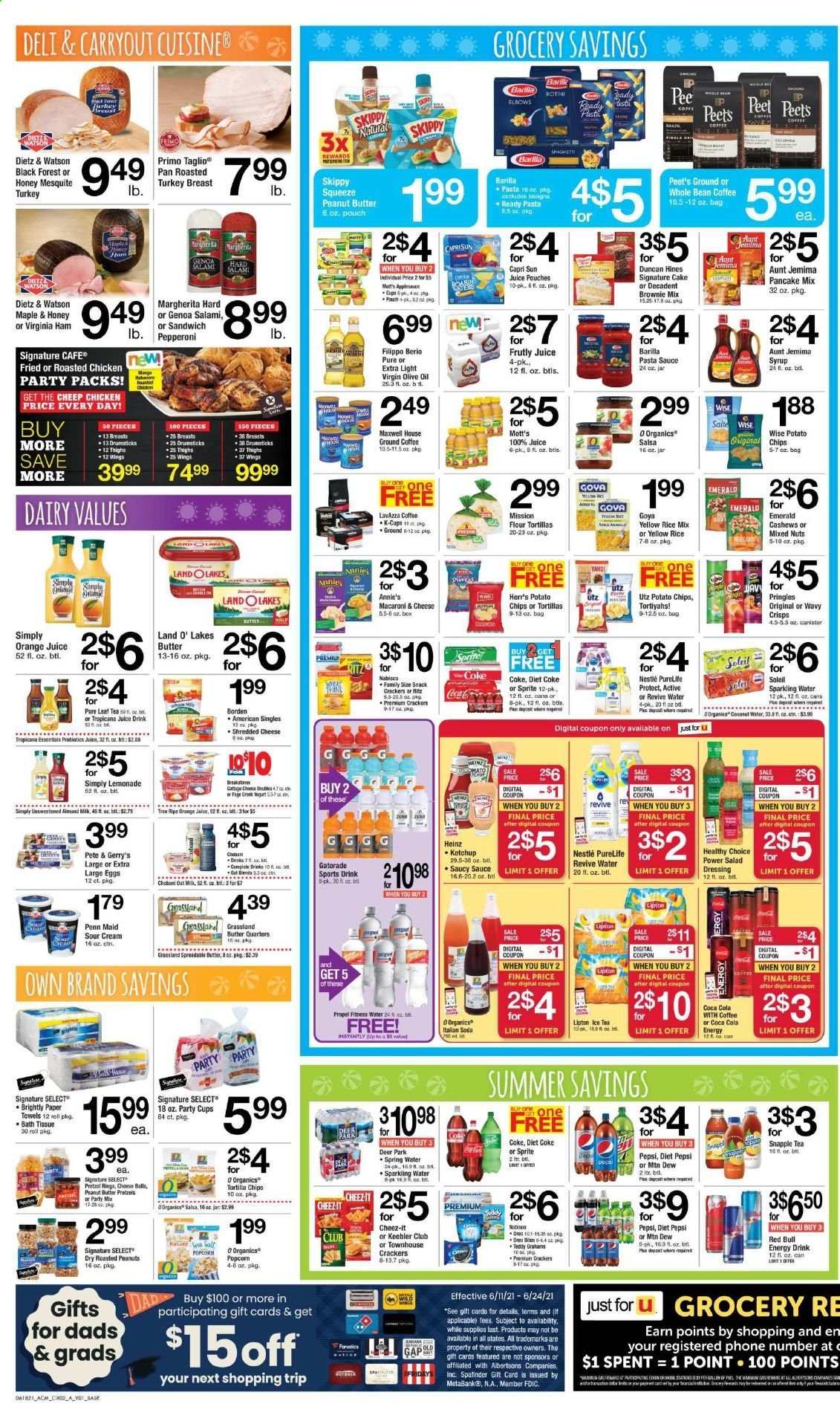 thumbnail - ACME Flyer - 06/18/2021 - 06/24/2021 - Sales products - pretzels, cake, flour tortillas, brownie mix, Mott's, macaroni & cheese, chicken roast, pasta sauce, sandwich, sauce, pancakes, Barilla, lasagna meal, Healthy Choice, Annie's, salami, ham, virginia ham, Dietz & Watson, pepperoni, shredded cheese, yoghurt, Chobani, almond milk, oat milk, large eggs, spreadable butter, sour cream, Nestlé, snack, crackers, Keebler, RITZ, tortilla chips, potato chips, Pringles, chips, popcorn, Cheez-It, Heinz, Goya, salad dressing, ketchup, dressing, salsa, olive oil, oil, peanut butter, syrup, cashews, roasted peanuts, peanuts, mixed nuts, Capri Sun, Coca-Cola, lemonade, Mountain Dew, Sprite, Pepsi, orange juice, juice, energy drink, Lipton, ice tea, Diet Pepsi, Diet Coke, Red Bull, Snapple, Gatorade, spring water, soda, sparkling water, Maxwell House, tea, coffee, ground coffee, coffee capsules, K-Cups, Lavazza, bath tissue, kitchen towels, paper towels, canister, pan, party cups, bag, teddy, probiotics. Page 2.