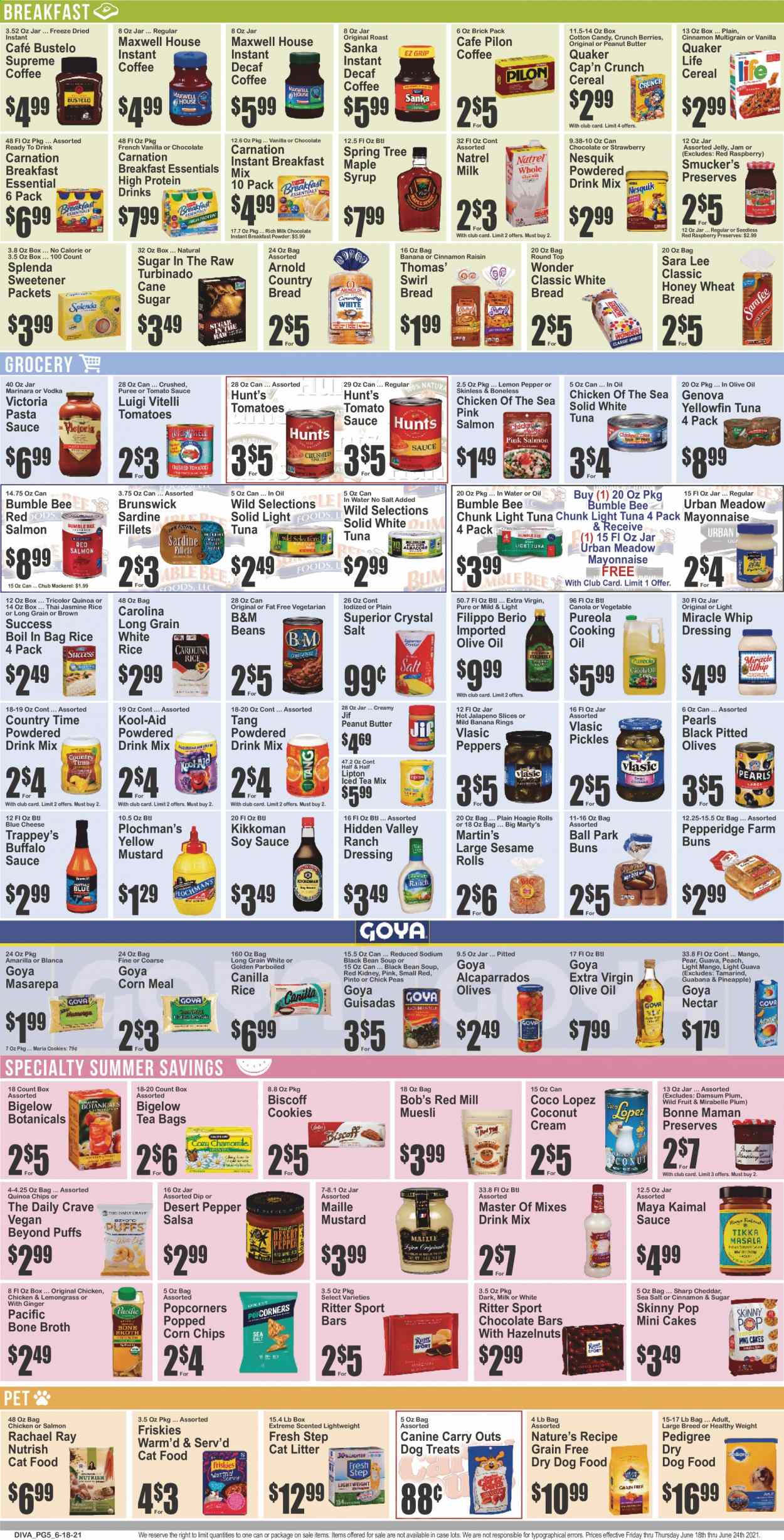 thumbnail - Key Food Flyer - 06/18/2021 - 06/24/2021 - Sales products - bread, wheat bread, white bread, cake, buns, Sara Lee, Ace, sandwich rolls, puffs, ginger, jalapeño, pasta sauce, soup, Bumble Bee, sauce, Quaker, Tikka Masala, cheese, Nesquik, protein drink, coconut cream, mayonnaise, Miracle Whip, ranch dressing, cookies, milk chocolate, cotton candy, Ritter Sport, chocolate bar, bars, corn chips, Skinny Pop, salty snack, cane sugar, broth, tamarind, sweetener, corn meal, canned tomatoes, canned tuna, tomato sauce, pickles, light tuna, Chicken of the Sea, Goya, canned fish, pickled vegetables, cereals, muesli, Cap'n Crunch, quinoa, chickpeas, jasmine rice, white rice, mustard, soy sauce, Kikkoman, salsa, extra virgin olive oil, olive oil, cooking oil, maple syrup, syrup, Jif, jam, Lipton, Country Time, powder drink, Maxwell House, tea bags, coffee, instant coffee, alcohol, vodka, Half and half, cat litter, animal food, animal treats, cat food, dog food, Pedigree, dry dog food, Friskies, Fresh Step, Nutrish, dog treat, carnation. Page 5.