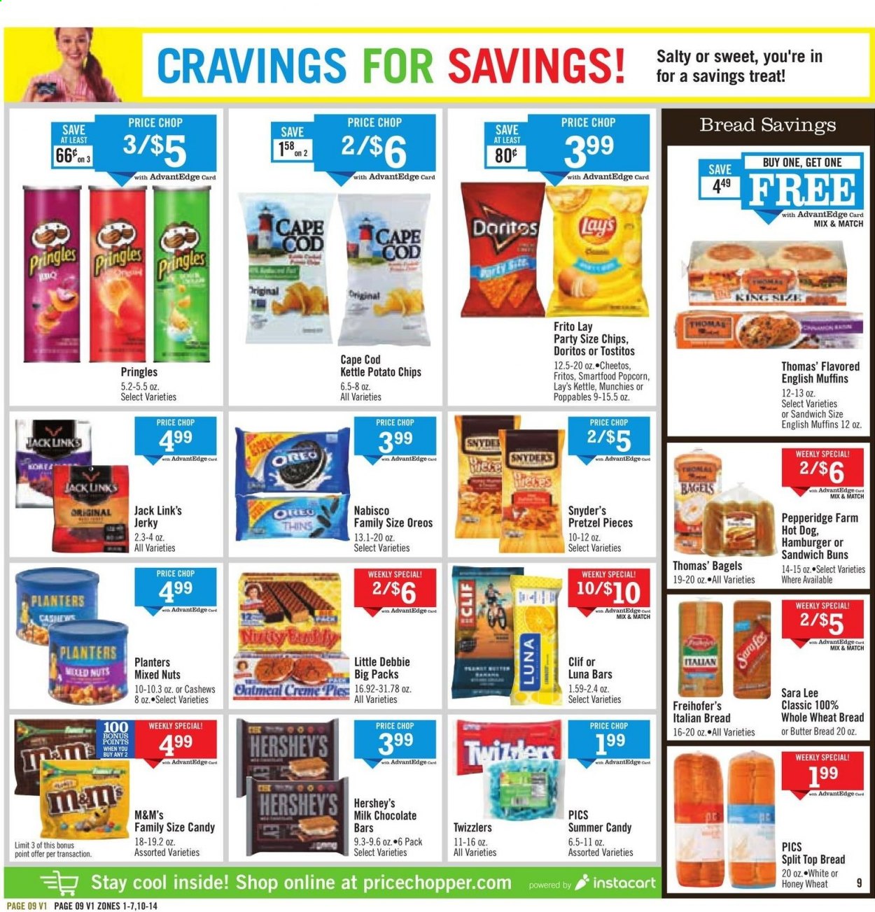 thumbnail - Price Chopper Flyer - 06/20/2021 - 06/26/2021 - Sales products - bagels, english muffins, wheat bread, pretzels, buns, Sara Lee, cod, hot dog, sandwich, hamburger, jerky, Oreo, Hershey's, milk chocolate, M&M's, chocolate bar, Doritos, Fritos, potato chips, Pringles, Cheetos, chips, Lay’s, Smartfood, Thins, popcorn, Tostitos, Jack Link's, cashews, mixed nuts, Planters. Page 9.