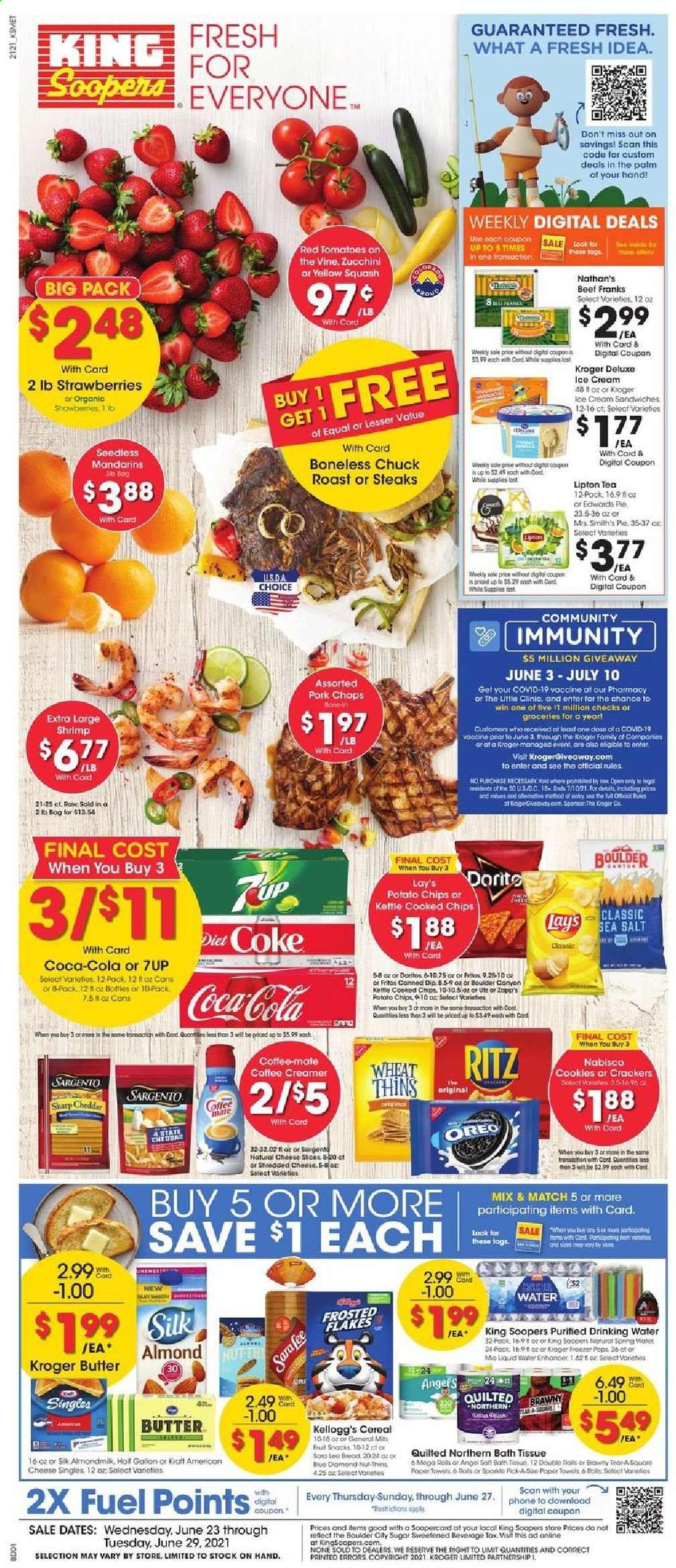 thumbnail - King Soopers Flyer - 06/23/2021 - 06/29/2021 - Sales products - pie, tomatoes, zucchini, yellow squash, mandarines, strawberries, shrimps, Kraft®, american cheese, sliced cheese, cheese, Sargento, Oreo, almond milk, Coffee-Mate, butter, creamer, dip, ice cream, cookies, crackers, Kellogg's, fruit snack, RITZ, Doritos, Fritos, potato chips, chips, Lay’s, Smith's, Thins, sugar, cereals, Frosted Flakes, Coca-Cola, Lipton, 7UP, tea, beef meat, steak, chuck roast, pork chops, pork meat, bath tissue, Quilted Northern, Sharp, paper, freezer, car battery. Page 1.