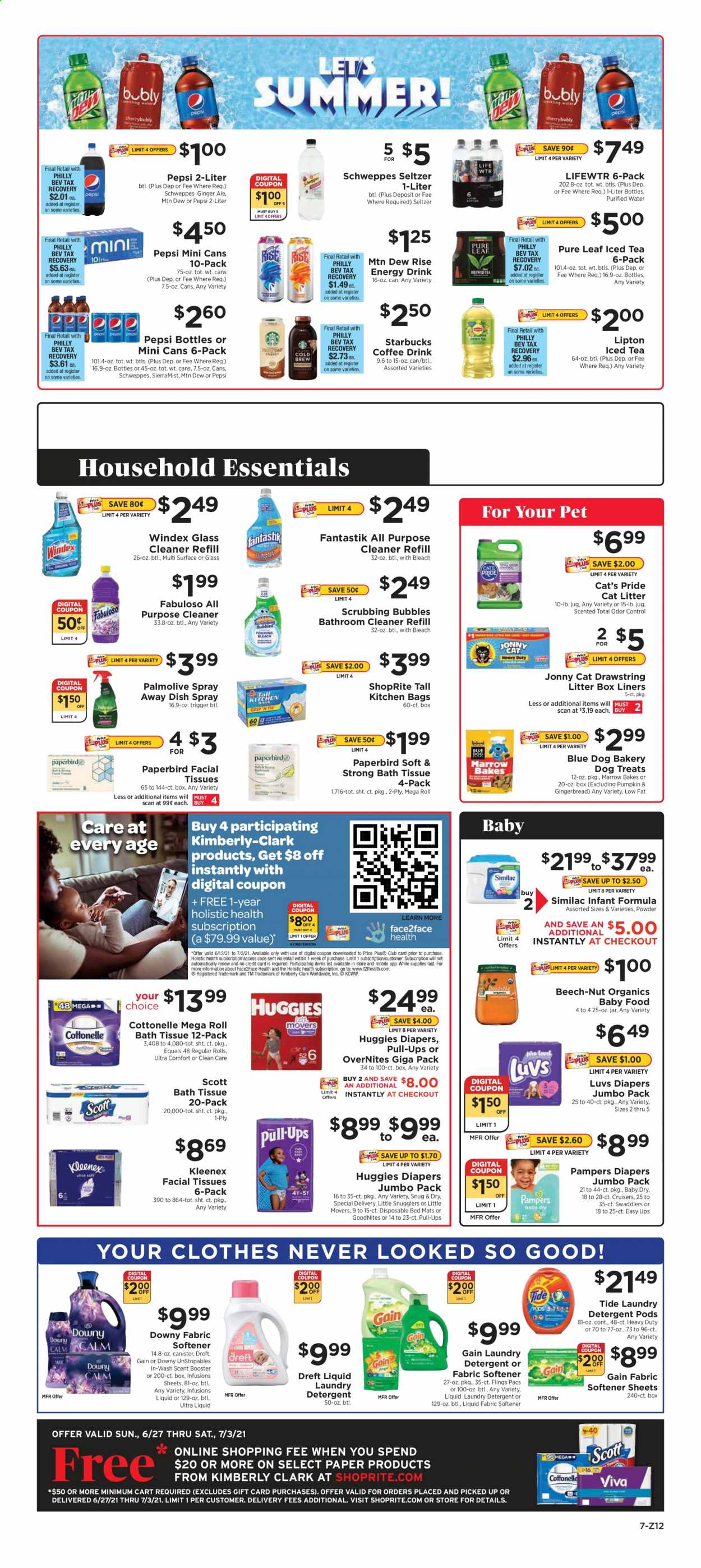 thumbnail - ShopRite Flyer - 06/27/2021 - 07/03/2021 - Sales products - ginger ale, Mountain Dew, Schweppes, Pepsi, energy drink, Lipton, ice tea, seltzer water, purified water, Lifewtr, Pure Leaf, Starbucks, Similac, Huggies, Pampers, nappies, bath tissue, Cottonelle, Kleenex, Scott, detergent, Gain, Windex, Scrubbing Bubbles, cleaner, bleach, all purpose cleaner, glass cleaner, Fabuloso, Tide, Unstopables, fabric softener, laundry detergent, Downy Laundry, Palmolive, facial tissues, paper, cat litter. Page 7.