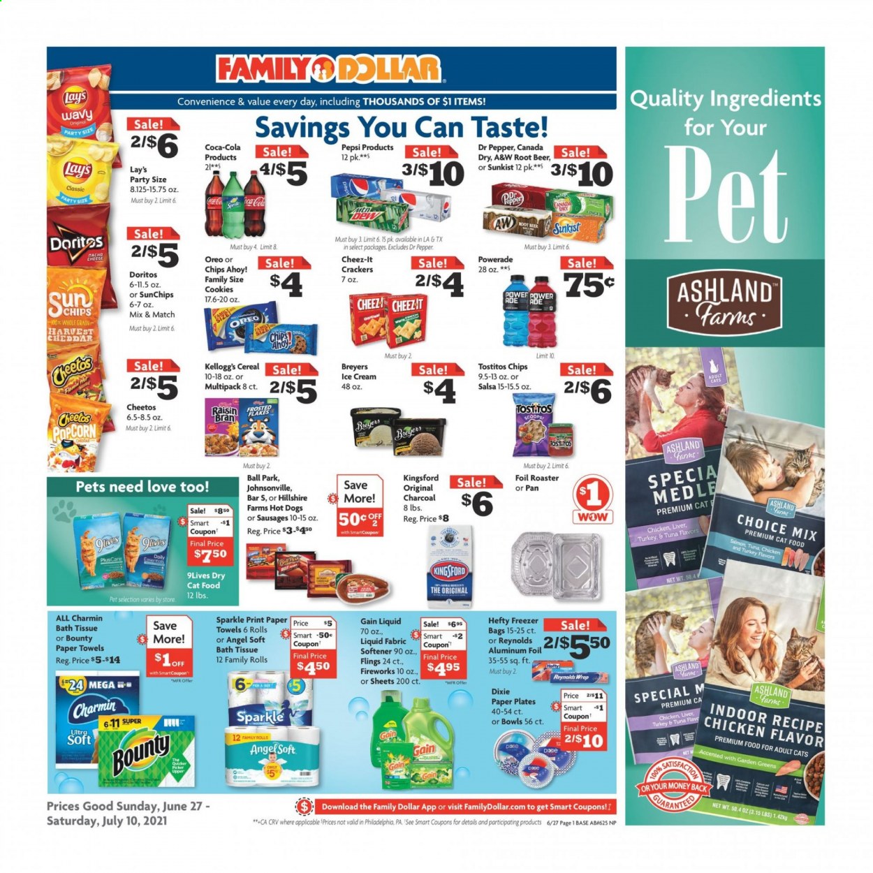thumbnail - Family Dollar Flyer - 06/27/2021 - 07/10/2021 - Sales products - ginger, hot dog, Johnsonville, sausage, cheese, ice cream, cookies, Bounty, crackers, Kellogg's, Chips Ahoy!, Doritos, Cheetos, chips, Lay’s, popcorn, Cheez-It, Tostitos, cereals, Raisin Bran, salsa, Canada Dry, Coca-Cola, Powerade, Pepsi, Dr. Pepper, A&W, beer, bath tissue, kitchen towels, paper towels, Charmin, Gain, fabric softener, Hefty, Dixie, plate, pan, aluminium foil, freezer bag, paper plate, animal food, cat food, 9lives, Kingsford, charcoal. Page 1.