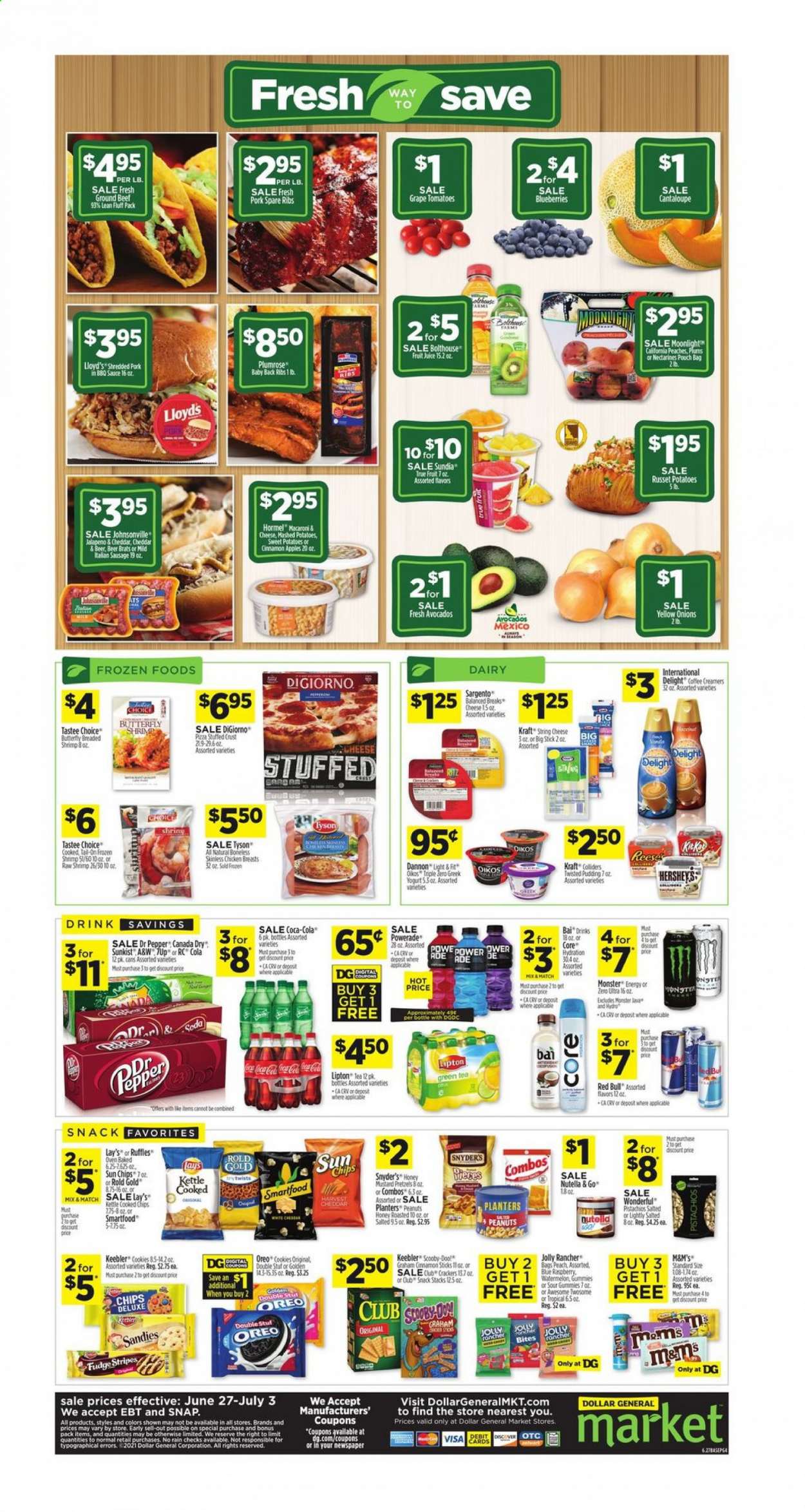 thumbnail - Dollar General Flyer - 06/27/2021 - 07/03/2021 - Sales products - pretzels, cantaloupe, russet potatoes, sweet potato, tomatoes, onion, jalapeño, apples, avocado, blueberries, shrimps, mashed potatoes, sauce, Kraft®, Hormel, Johnsonville, sausage, string cheese, cheese, Sargento, greek yoghurt, pudding, Oreo, yoghurt, Oikos, Dannon, Hershey's, cookies, fudge, Nutella, snack, M&M's, Keebler, Lay’s, Smartfood, cinnamon, mustard, honey mustard, peanuts, pistachios, Planters, Canada Dry, Coca-Cola, Powerade, juice, fruit juice, Monster, Lipton, Dr. Pepper, Red Bull, A&W, Bai, soda, green tea, tea, coffee, beer, beef meat, ground beef, pork meat, pork ribs, pork spare ribs, pork back ribs, kettle, nectarines, peaches. Page 4.