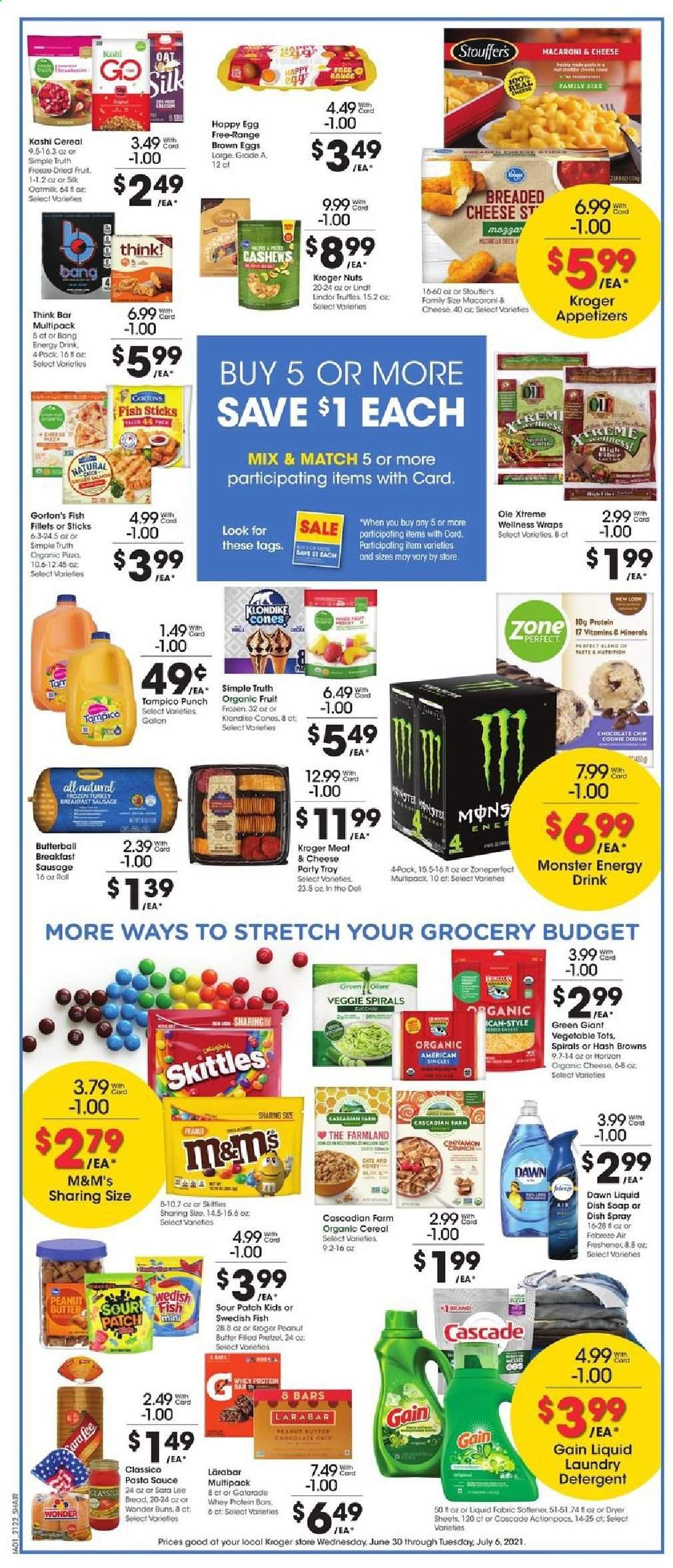 thumbnail - Kroger Flyer - 06/30/2021 - 07/06/2021 - Sales products - Sara Lee, wraps, fish fillets, fish fingers, Gorton's, fish sticks, pizza, pasta sauce, sauce, sausage, Silk, oat milk, eggs, Stouffer's, hash browns, cookie dough, Lindt, Lindor, truffles, M&M's, Skittles, sour patch, oats, cereals, protein bar, cinnamon, Classico, honey, peanut butter, cashews, dried fruit, energy drink, Monster, Monster Energy, Gatorade, fruit punch, whole turkey, detergent, Gain, Cascade, laundry detergent, dryer sheets, soap, tray, air freshener, whey protein. Page 4.