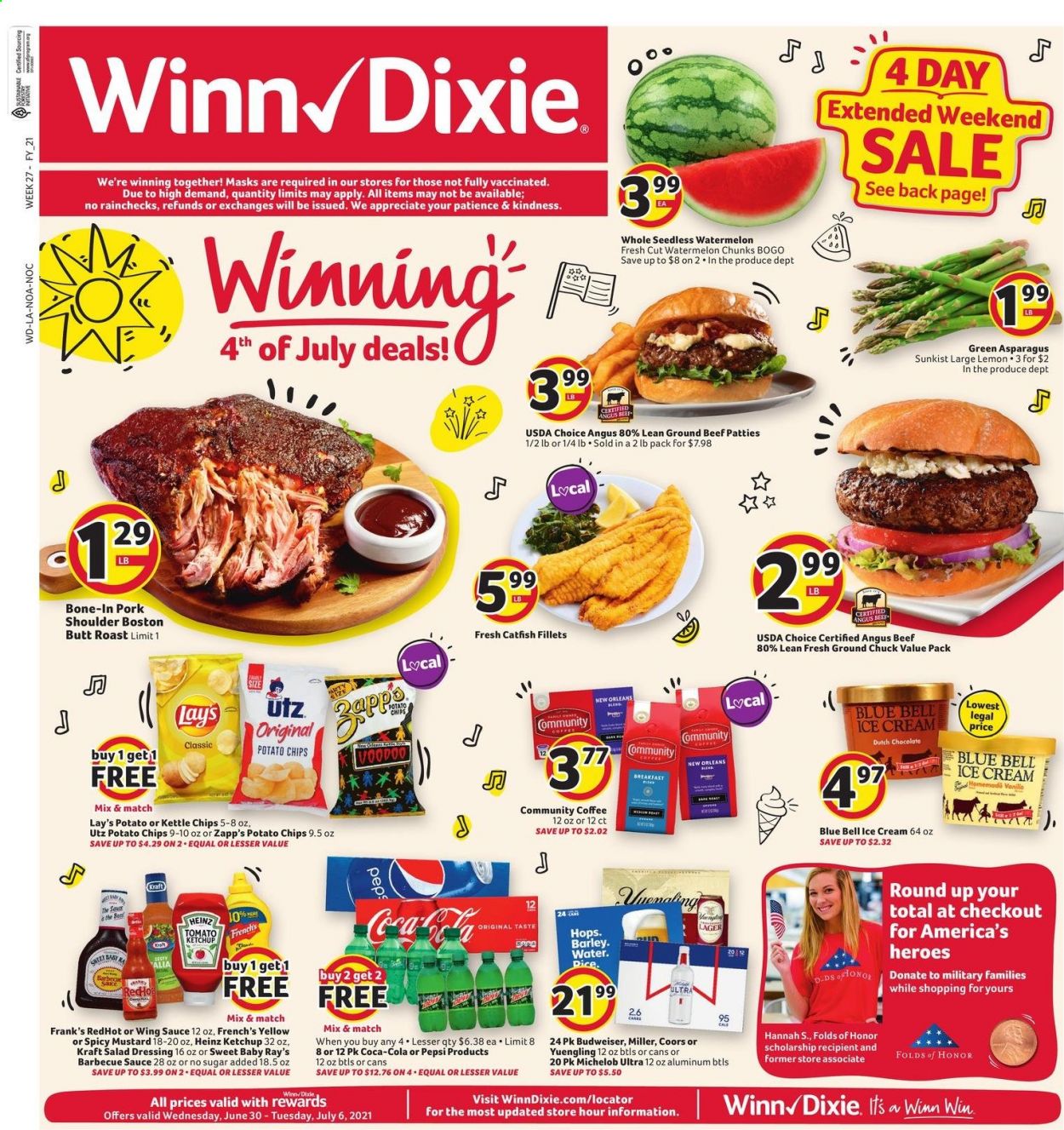 thumbnail - Winn Dixie Flyer - 06/30/2021 - 07/06/2021 - Sales products - asparagus, watermelon, catfish, sauce, Kraft®, ice cream, Blue Bell, potato chips, chips, Lay’s, Heinz, BBQ sauce, mustard, salad dressing, ketchup, dressing, wing sauce, Coca-Cola, Pepsi, coffee, beer, Budweiser, Coors, Yuengling, Michelob, Miller, Lager, beef meat, ground beef, ground chuck, pork meat, pork shoulder. Page 1.