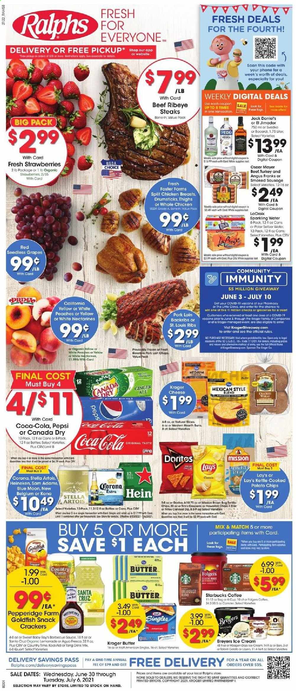 thumbnail - Ralphs Flyer - 06/30/2021 - 07/06/2021 - Sales products - seedless grapes, buns, grapes, strawberries, Jack Daniel's, Oscar Mayer, sausage, smoked sausage, butter, dip, ice cream, gelato, strips, snack, crackers, Doritos, Fritos, potato chips, Lay’s, Goldfish, Canada Dry, Coca-Cola, ginger ale, lemonade, Pepsi, Country Time, seltzer water, sparkling water, coffee, Starbucks, Folgers, coffee capsules, K-Cups, beer, Stella Artois, Blue Moon, Corona Extra, Heineken, whole chicken, chicken breasts, beef meat, steak, ribeye steak, pork chops, pork loin, pork meat, nectarines, peaches. Page 1.