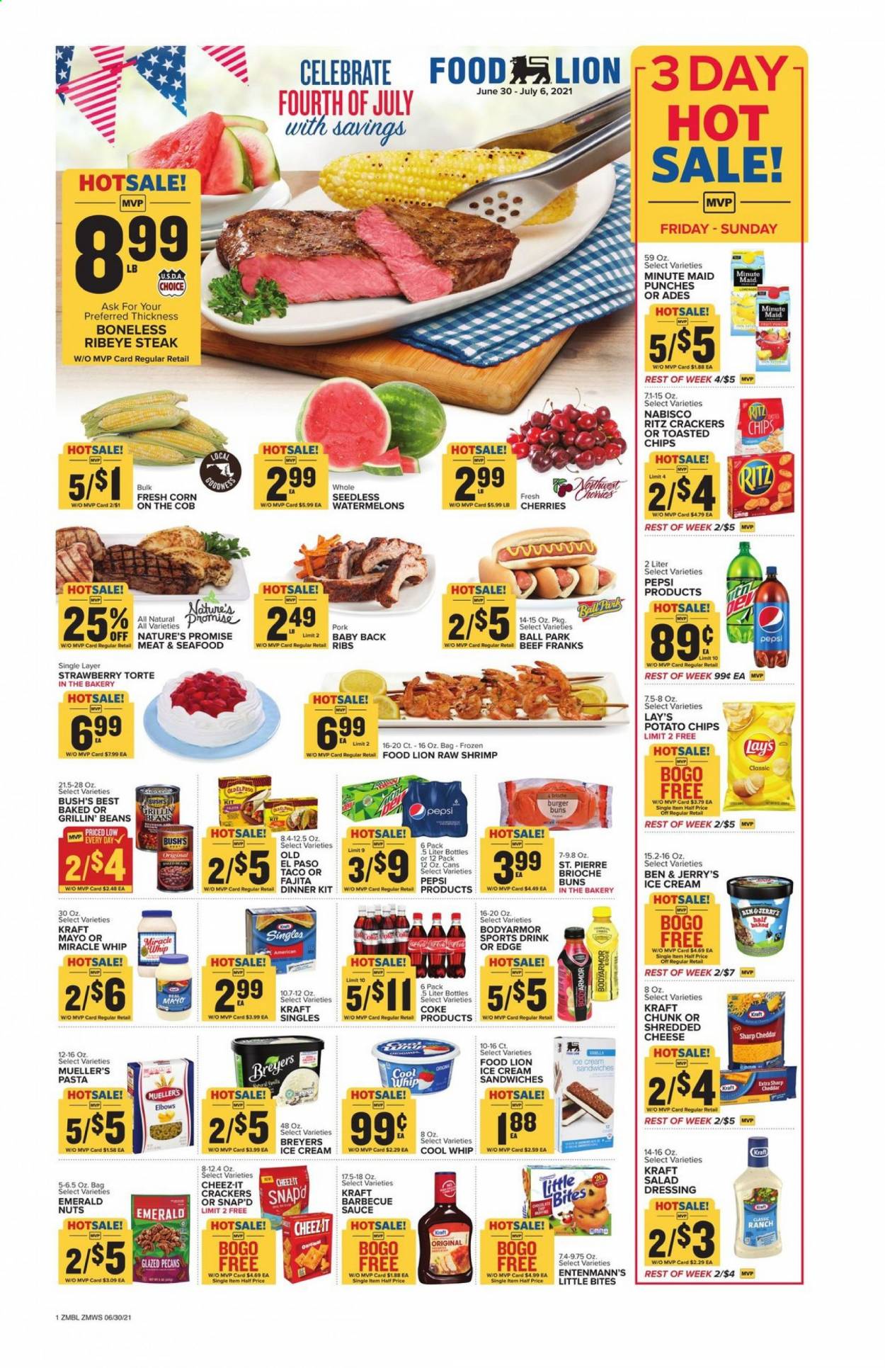 thumbnail - Food Lion Flyer - 06/30/2021 - 07/06/2021 - Sales products - buns, Old El Paso, burger buns, brioche, Nature’s Promise, Entenmann's, beans, corn, cherries, seafood, shrimps, pasta, sauce, dinner kit, fajita, Kraft®, sandwich slices, shredded cheese, Kraft Singles, Cool Whip, mayonnaise, Miracle Whip, ice cream, ice cream sandwich, Ben & Jerry's, crackers, Little Bites, RITZ, potato chips, Lay’s, Cheez-It, BBQ sauce, salad dressing, dressing, pecans, Pepsi, fruit punch, beef meat, beef steak, steak, ribeye steak, pork meat, pork ribs, pork back ribs. Page 1.