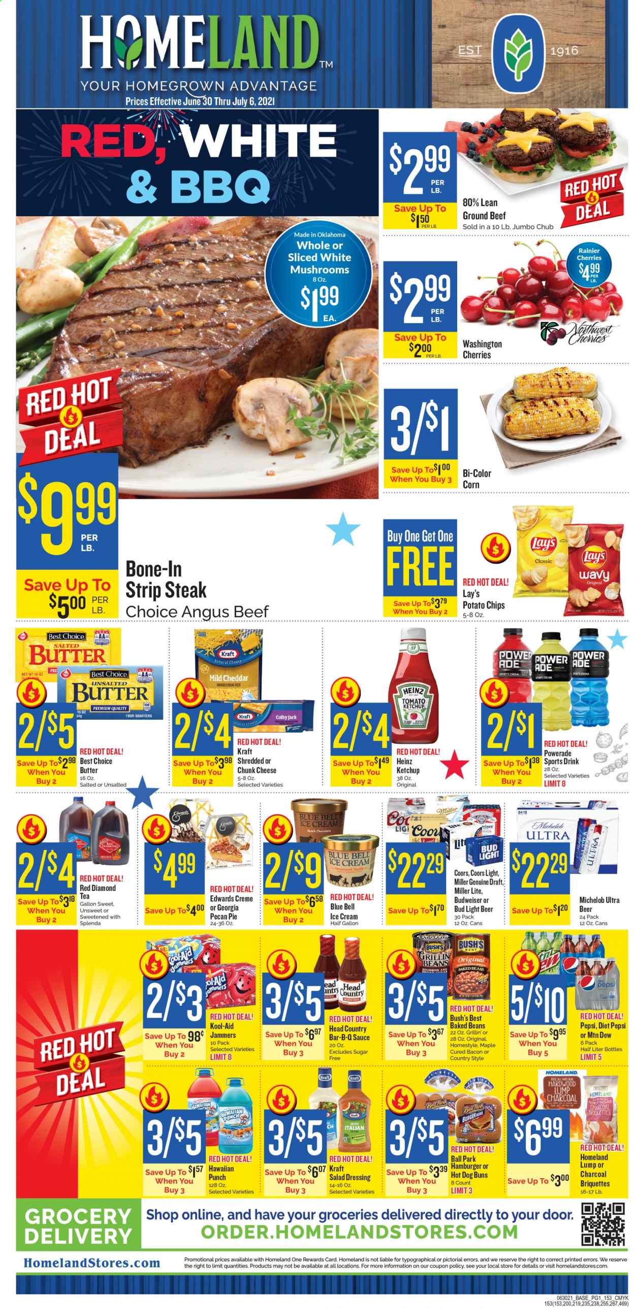thumbnail - Homeland Flyer - 06/30/2021 - 07/06/2021 - Sales products - Budweiser, Miller Lite, Coors, Michelob, pie, buns, burger buns, beans, corn, cherries, sauce, Kraft®, bacon, Colby cheese, mild cheddar, chunk cheese, ice cream, Blue Bell, potato chips, chips, Lay’s, sugar, Heinz, baked beans, salad dressing, ketchup, dressing, Mountain Dew, Powerade, Pepsi, Diet Pepsi, fruit punch, tea, bourbon, beer, Bud Light, beef meat, ground beef, steak, striploin steak. Page 1.