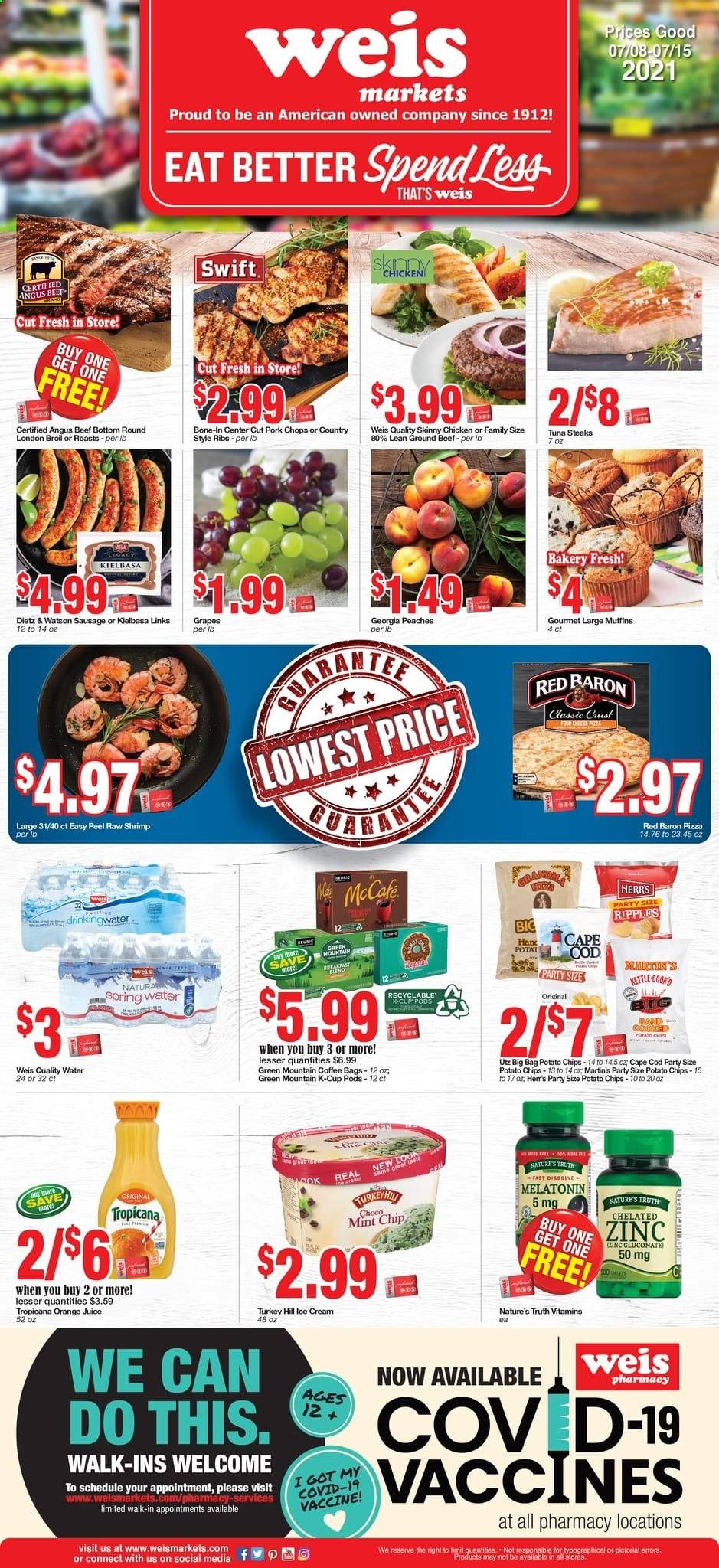 thumbnail - Weis Flyer - 07/08/2021 - 07/15/2021 - Sales products - muffin, grapes, beef meat, ground beef, steak, pork chops, pork meat, pork ribs, country style ribs, cod, tuna, shrimps, pizza, Dietz & Watson, sausage, kielbasa, ice cream, Red Baron, potato chips, chips, orange juice, juice, spring water, coffee, coffee capsules, K-Cups, Green Mountain, Melatonin, Nature's Truth, zinc, peaches. Page 1.
