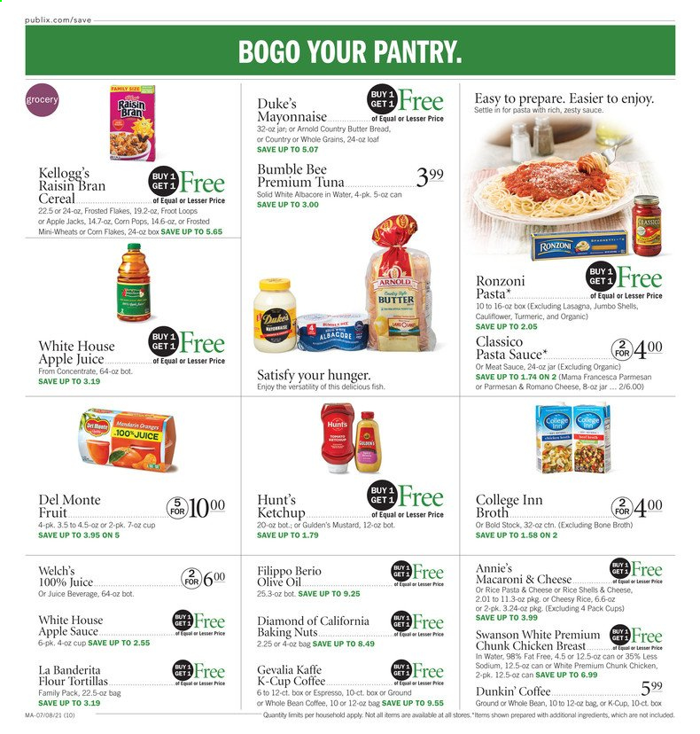 thumbnail - Publix Flyer - 07/08/2021 - 07/14/2021 - Sales products - tortillas, flour tortillas, Welch's, tuna, fish, macaroni & cheese, pasta sauce, Bumble Bee, Annie's, mayonnaise, Kellogg's, broth, cereals, Frosted Flakes, Corn Pops, Raisin Bran, turmeric, mustard, ketchup, Classico, olive oil, oil, apple sauce, apple juice, juice, coffee, coffee capsules, K-Cups, Gevalia, chicken breasts. Page 10.