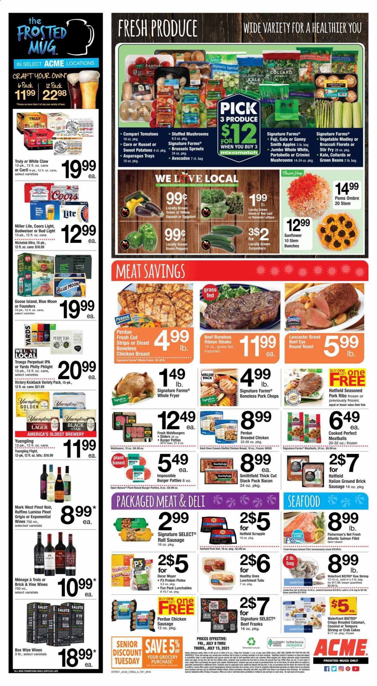 thumbnail - ACME Flyer - 07/09/2021 - 07/15/2021 - Sales products - portobello mushrooms, mushrooms, asparagus, beans, broccoli, corn, cucumber, green beans, russet potatoes, sweet potato, tomatoes, kale, potatoes, lettuce, peppers, eggplant, brussel sprouts, yellow squash, avocado, Gala, coconut, calamari, salmon, salmon fillet, seafood, shrimps, crab cake, meatballs, hamburger, fried chicken, Perdue®, Lunchables, stuffed chicken, bacon, Oscar Mayer, sausage, lunch meat, strips, tea, red wine, white wine, Chardonnay, wine, Pinot Noir, Pinot Grigio, White Claw, TRULY, beer, Budweiser, Miller Lite, Coors, Blue Moon, Yuengling, Michelob, Bud Light, Lager, IPA, beef meat, steak, eye of round, round roast, ribeye steak, burger patties, pork chops, pork meat, pork ribs, mug. Page 4.