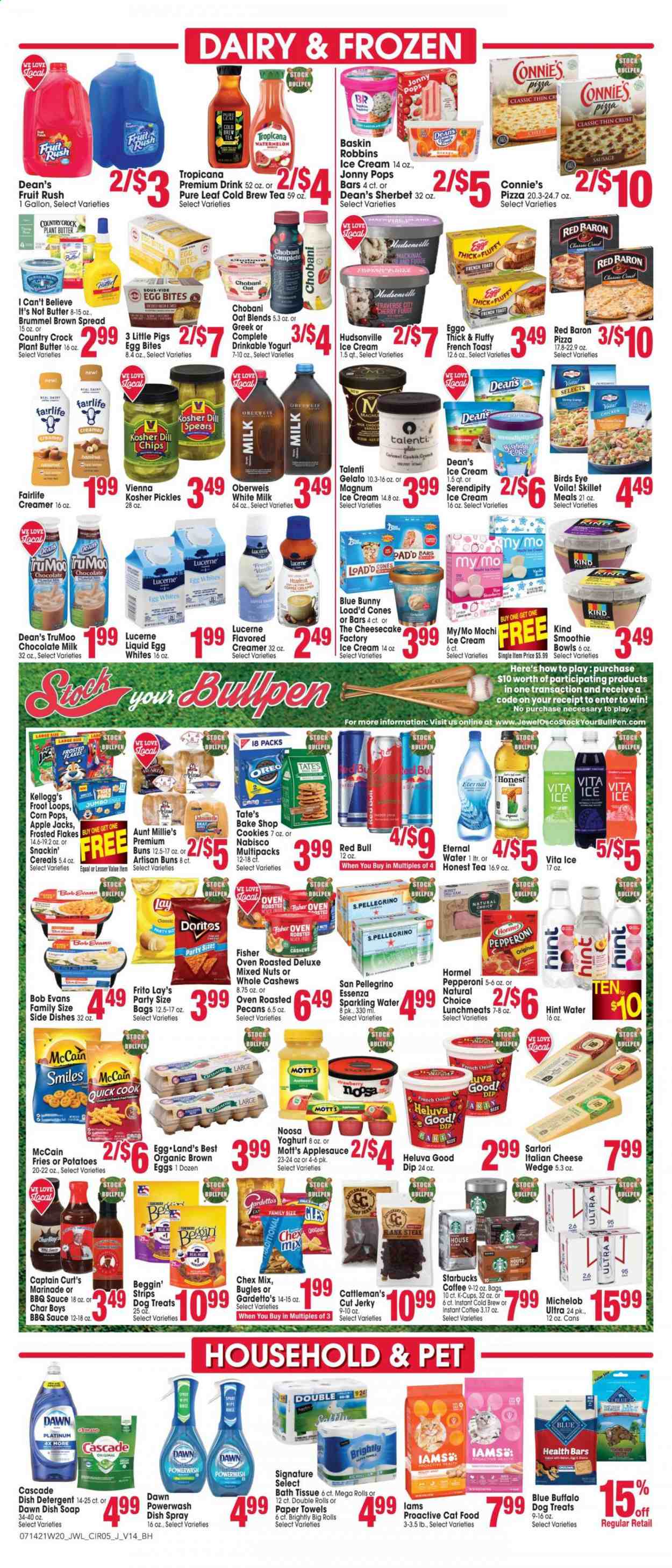 thumbnail - Jewel Osco Flyer - 07/14/2021 - 07/20/2021 - Sales products - Michelob, buns, potatoes, onion, watermelon, Mott's, pizza, sauce, Bird's Eye, Bob Evans, Hormel, ham, jerky, Johnsonville, sausage, pepperoni, lunch meat, Oreo, Chobani, eggs, butter, I Can't Believe It's Not Butter, creamer, dip, Magnum, ice cream, sherbet, Talenti Gelato, gelato, Blue Bunny, strips, McCain, potato fries, Red Baron, cookies, fudge, milk chocolate, Kellogg's, Lay’s, Chex Mix, oats, pickles, cereals, Frosted Flakes, Corn Pops, dill, BBQ sauce, marinade, apple sauce, honey, cashews, pecans, mixed nuts, Red Bull, sparkling water, San Pellegrino, tea, Pure Leaf, Starbucks, instant coffee, coffee capsules, K-Cups, punch, beer, steak, bath tissue, kitchen towels, paper towels, detergent, Cascade, soap, animal food, Blue Buffalo, cat food, Beggin', Iams. Page 5.