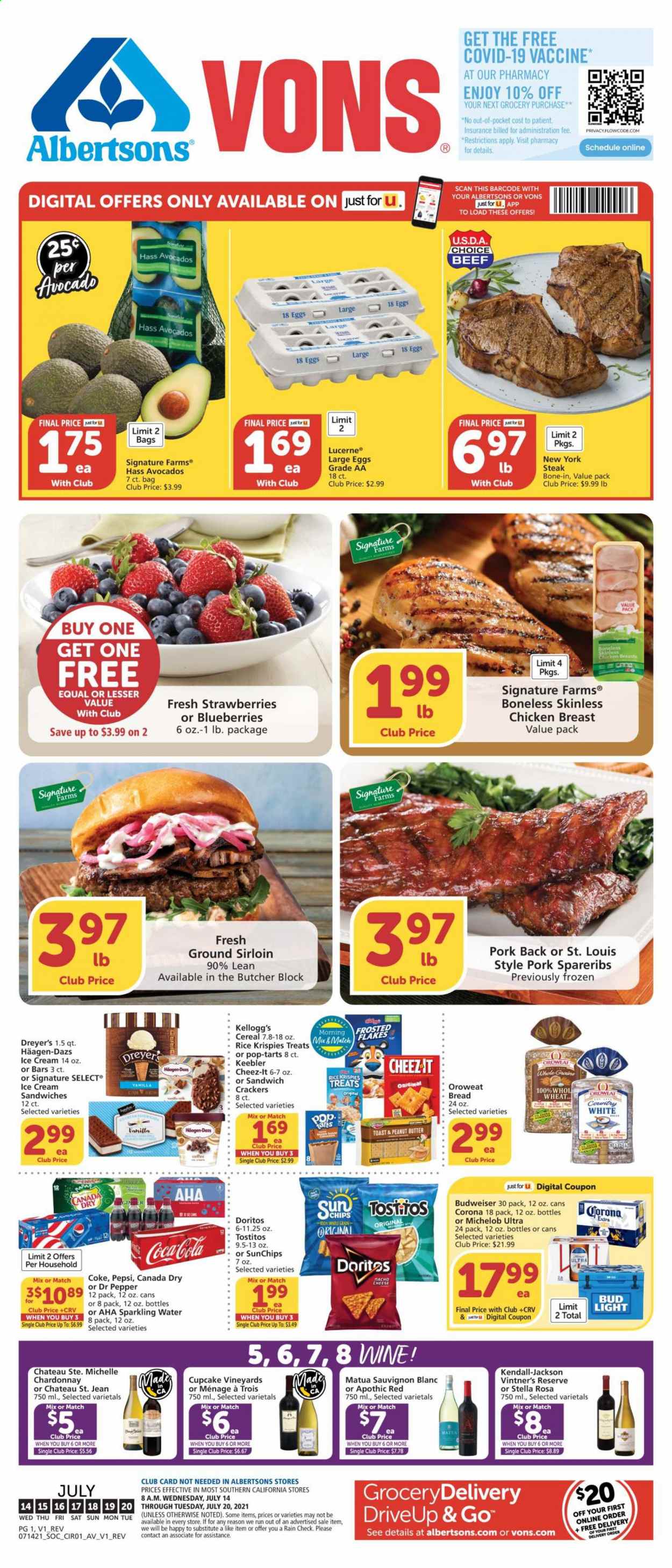 thumbnail - Albertsons Flyer - 07/14/2021 - 07/20/2021 - Sales products - Budweiser, Michelob, bread, avocado, blueberries, strawberries, cheese, large eggs, ice cream, ice cream sandwich, Häagen-Dazs, crackers, Kellogg's, Pop-Tarts, Keebler, Doritos, Cheez-It, Tostitos, cereals, Rice Krispies, peanut butter, Canada Dry, Coca-Cola, Pepsi, Dr. Pepper, sparkling water, coffee, white wine, Chardonnay, wine, Sauvignon Blanc, Cupcake Vineyards, gin, beer, Bud Light, Corona Extra, chicken breasts, steak, pork spare ribs. Page 1.
