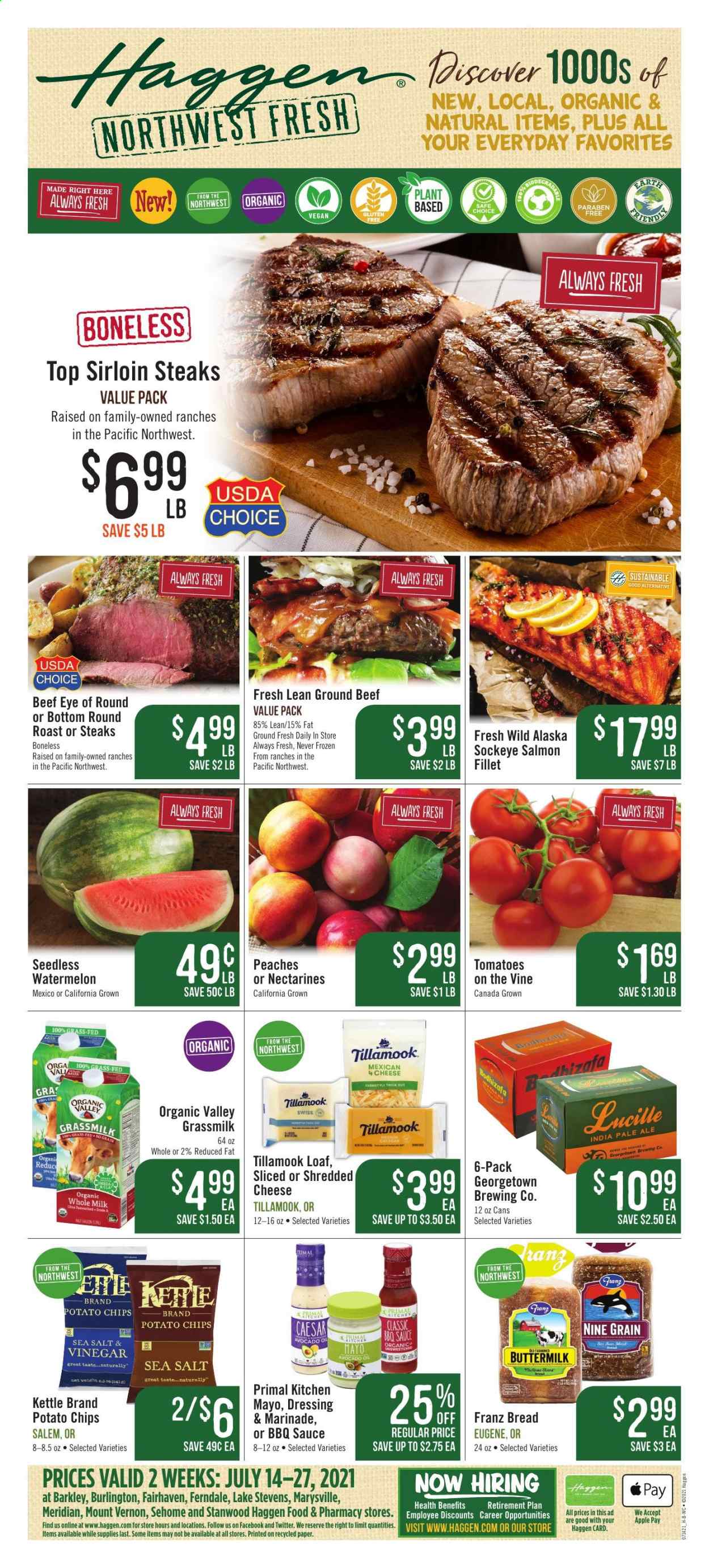 thumbnail - Haggen Flyer - 07/14/2021 - 07/27/2021 - Sales products - bread, tomatoes, watermelon, salmon, sauce, shredded cheese, buttermilk, potato chips, BBQ sauce, dressing, marinade, avocado oil, oil, beef meat, ground beef, steak, eye of round, round roast, sirloin steak, Primal, nectarines, peaches. Page 1.