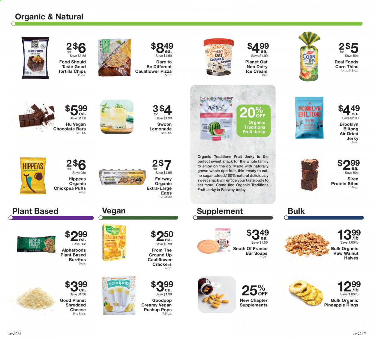 thumbnail - Fairway Market Flyer - 07/16/2021 - 07/22/2021 - Sales products - puffs, Corn Thins, cauliflower, corn, pineapple, pizza, burrito, jerky, shredded cheese, large eggs, ice cream, snack, crackers, chocolate bar, tortilla chips, chips, Thins, oats, walnuts, lemonade, beer. Page 5.