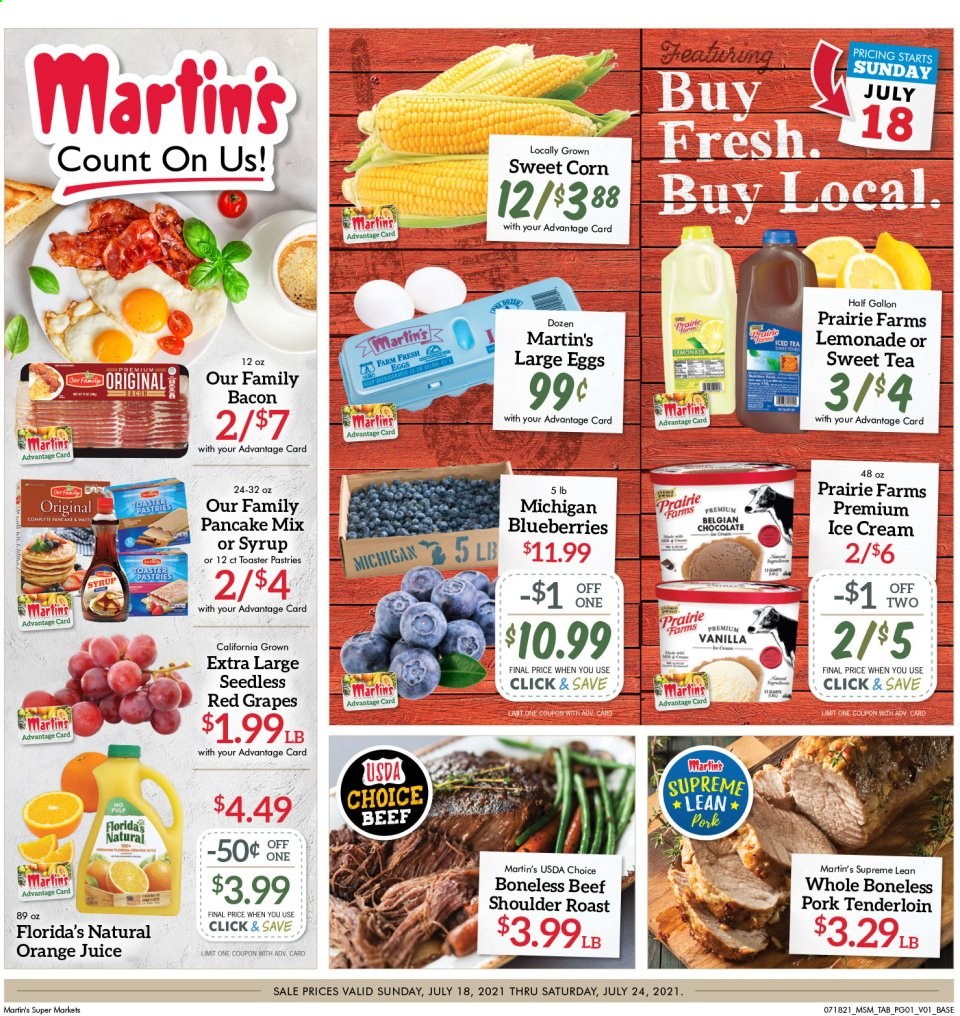 thumbnail - Martin’s Flyer - 07/18/2021 - 07/24/2021 - Sales products - corn, sweet corn, blueberries, grapes, pancakes, bacon, large eggs, ice cream, Florida's Natural, lemonade, orange juice, juice, ice tea, pork meat, pork tenderloin. Page 1.